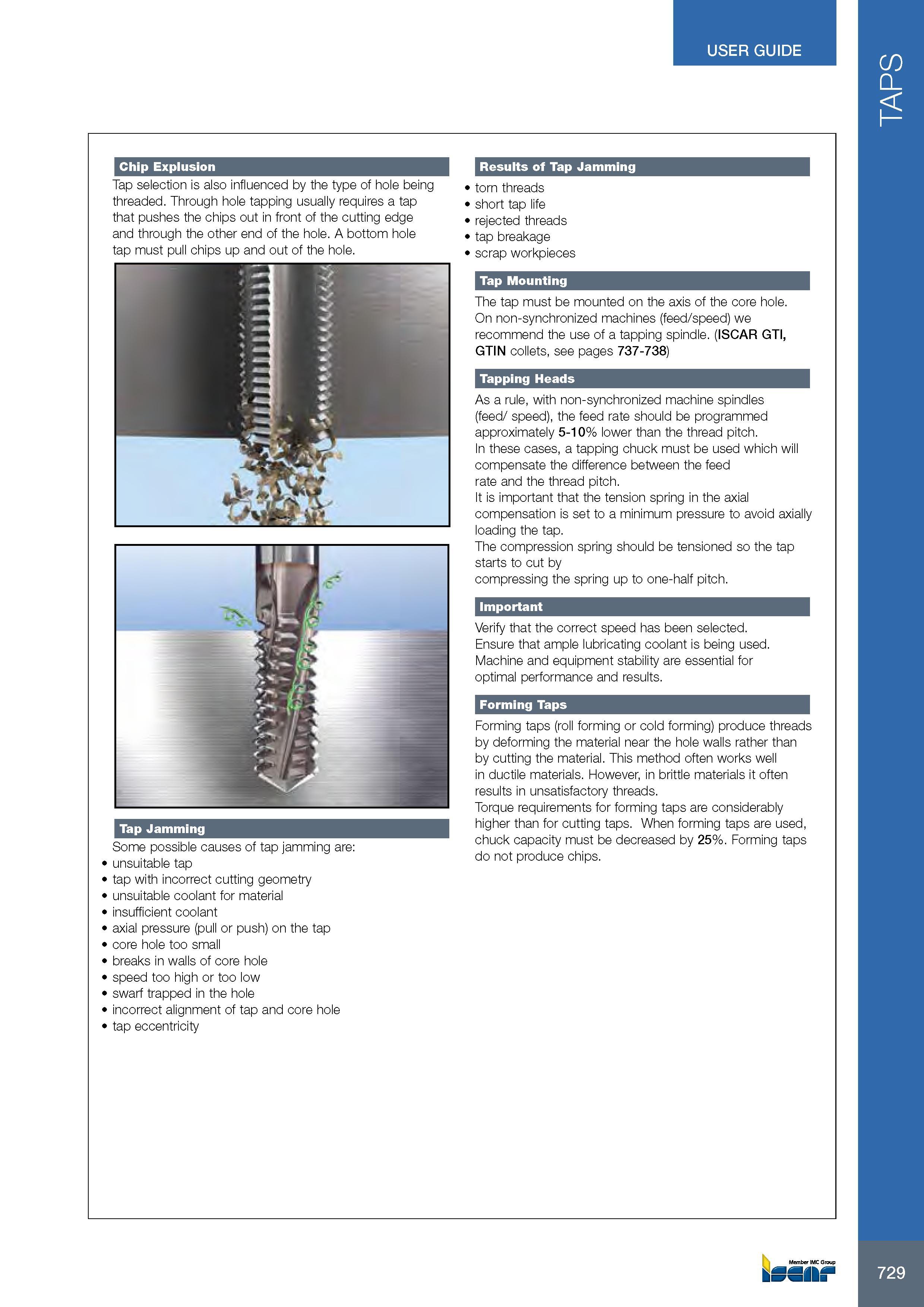 733 USER GUIDE Chip Explusion Tap selection is also influenced by the type of hole being threaded Through hole tapping usually requires a tap that pushes the ch Каталог ISCAR 2017 Вращающийся металлорежущий инструмент и инструментальная оснастка для металлообрабатывающих станков Фрезы Сверла Развертки Расточные системы Стр. 729