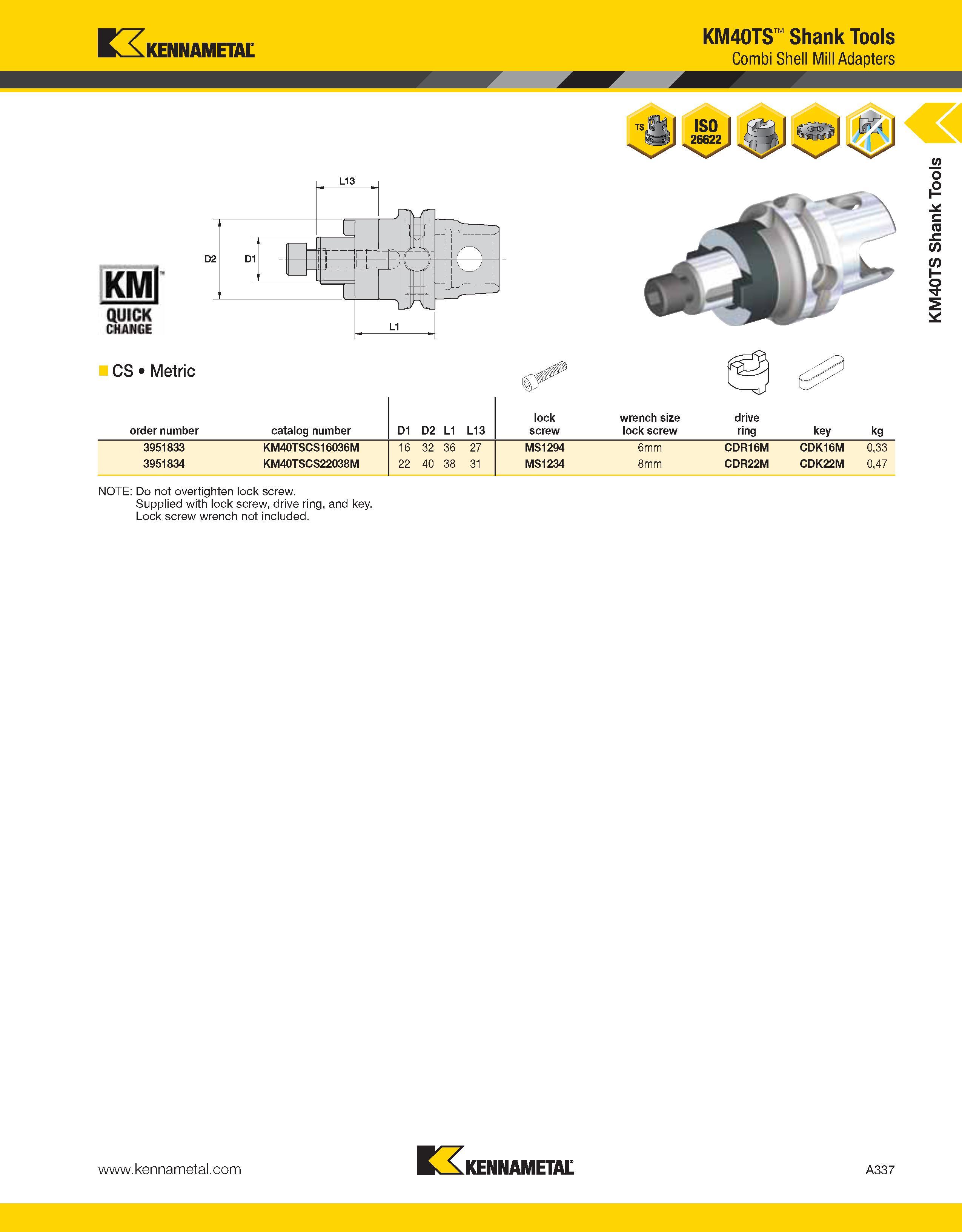 377 Kennametal KM40TS Shank Tools Combi Shell Mill Adapters KMl QUICK CHANGE D2 D1 L13 I rrv/rp i rJ CS Metric order number catalog number D1 D2 L1 L Каталог KENNAMETAL 2013 Инструментальная оснастка и вспомогательный инструмент для универсальных металлорежущих станков и обрабатывающих центров с ЧПУ Стр. A337