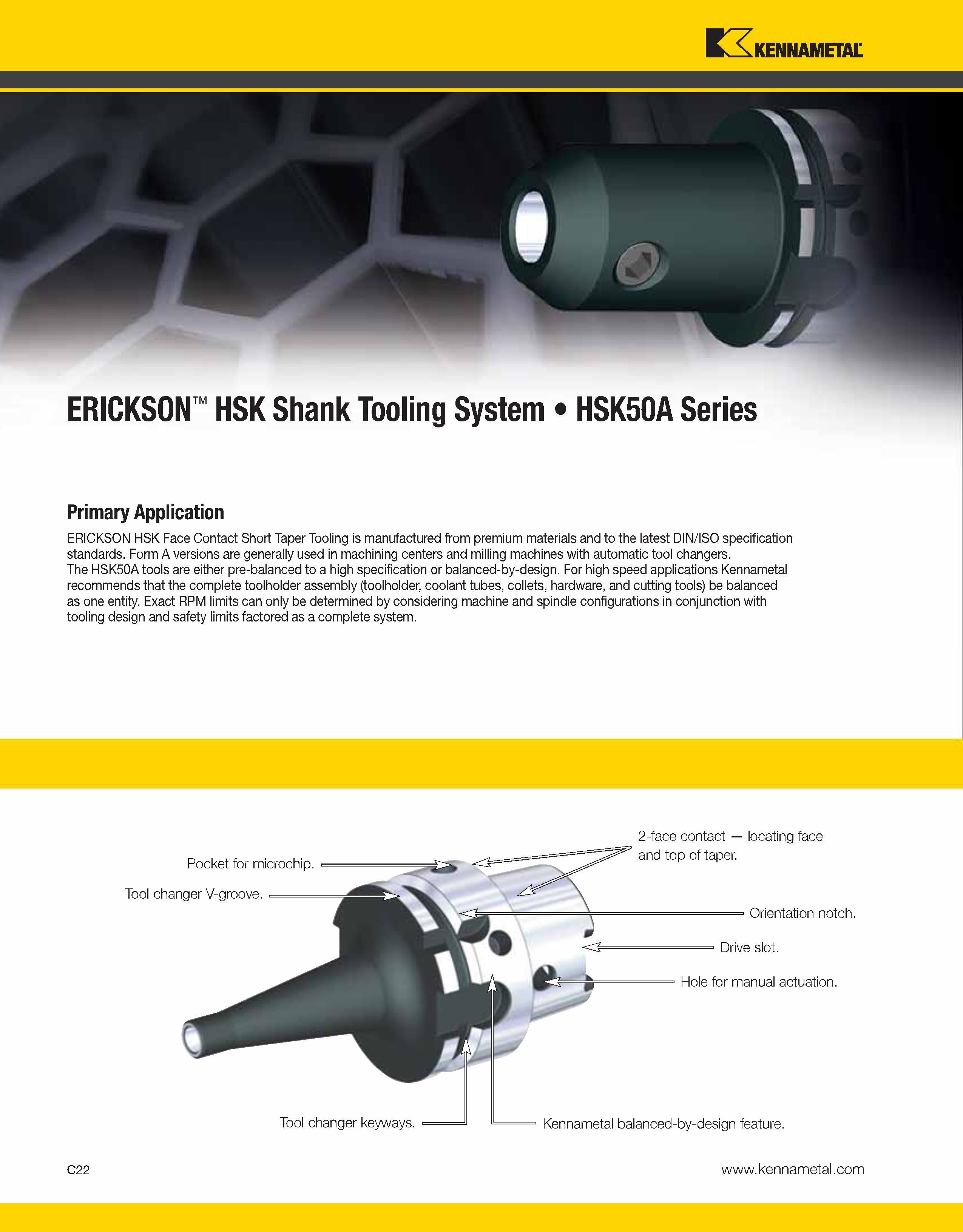 718 Kennametal JA ERICKSON HSK Shank Tooling System HSK50A Series Primary Application ERICKSON HSK Face Contact Short Taper Tooling is manufactured f Каталог KENNAMETAL 2013 Инструментальная оснастка и вспомогательный инструмент для универсальных металлорежущих станков и обрабатывающих центров с ЧПУ Стр. C22