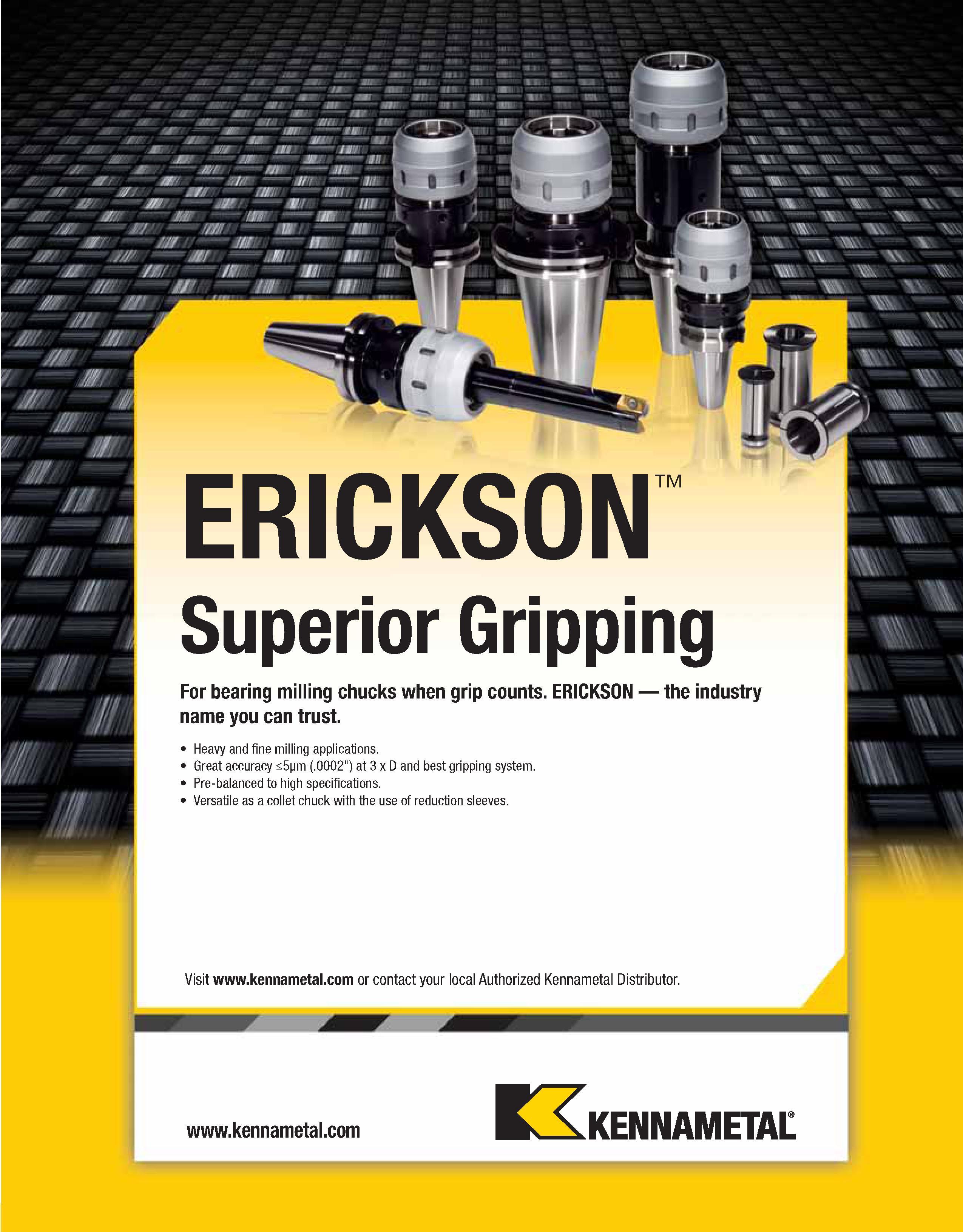 747 ERICKSON Superior Gripping For bearing milling chucks when grip counts ERICKSON the industry name you can trust Heavy and fine milling applicatio Каталог KENNAMETAL 2013 Инструментальная оснастка и вспомогательный инструмент для универсальных металлорежущих станков и обрабатывающих центров с ЧПУ Стр. C51
