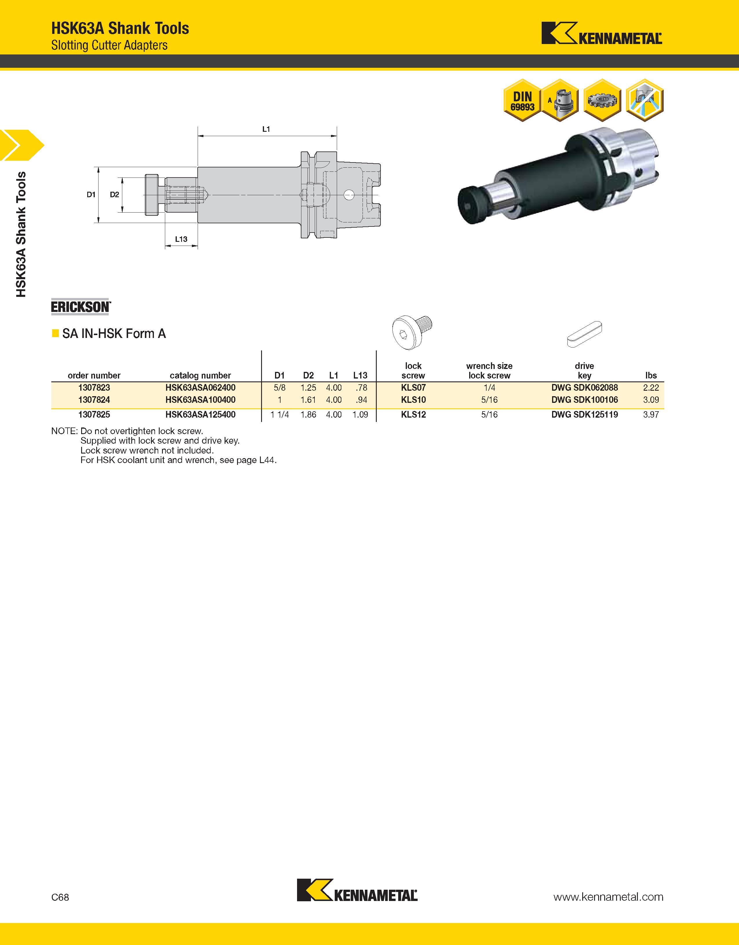 764 HSK63A Shank Tools HSK63A Shank Tools Slotting Cutter Adapters Kennametal ERICKSON SA IN-HSK Form A order number catalog number D1 D2 L1 L13 lock Каталог KENNAMETAL 2013 Инструментальная оснастка и вспомогательный инструмент для универсальных металлорежущих станков и обрабатывающих центров с ЧПУ Стр. C68