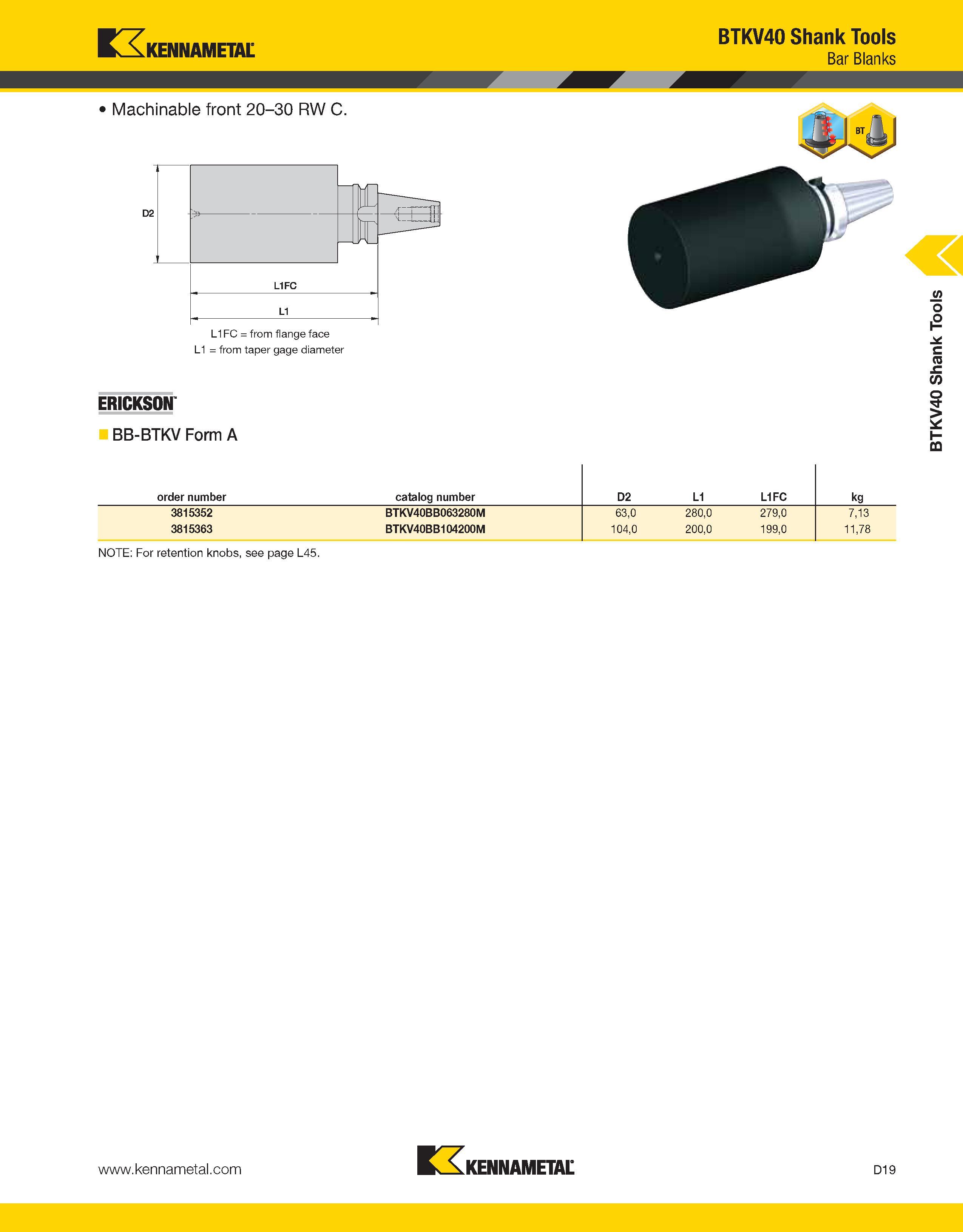 881 Kennametal Machinable front 20-30 RW C L1 = from taper gage diameter ERICKSON BTKV40 Shank Tools Bar Blanks BB-BTKV Form A order number catalog n Каталог KENNAMETAL 2013 Инструментальная оснастка и вспомогательный инструмент для универсальных металлорежущих станков и обрабатывающих центров с ЧПУ Стр. D19