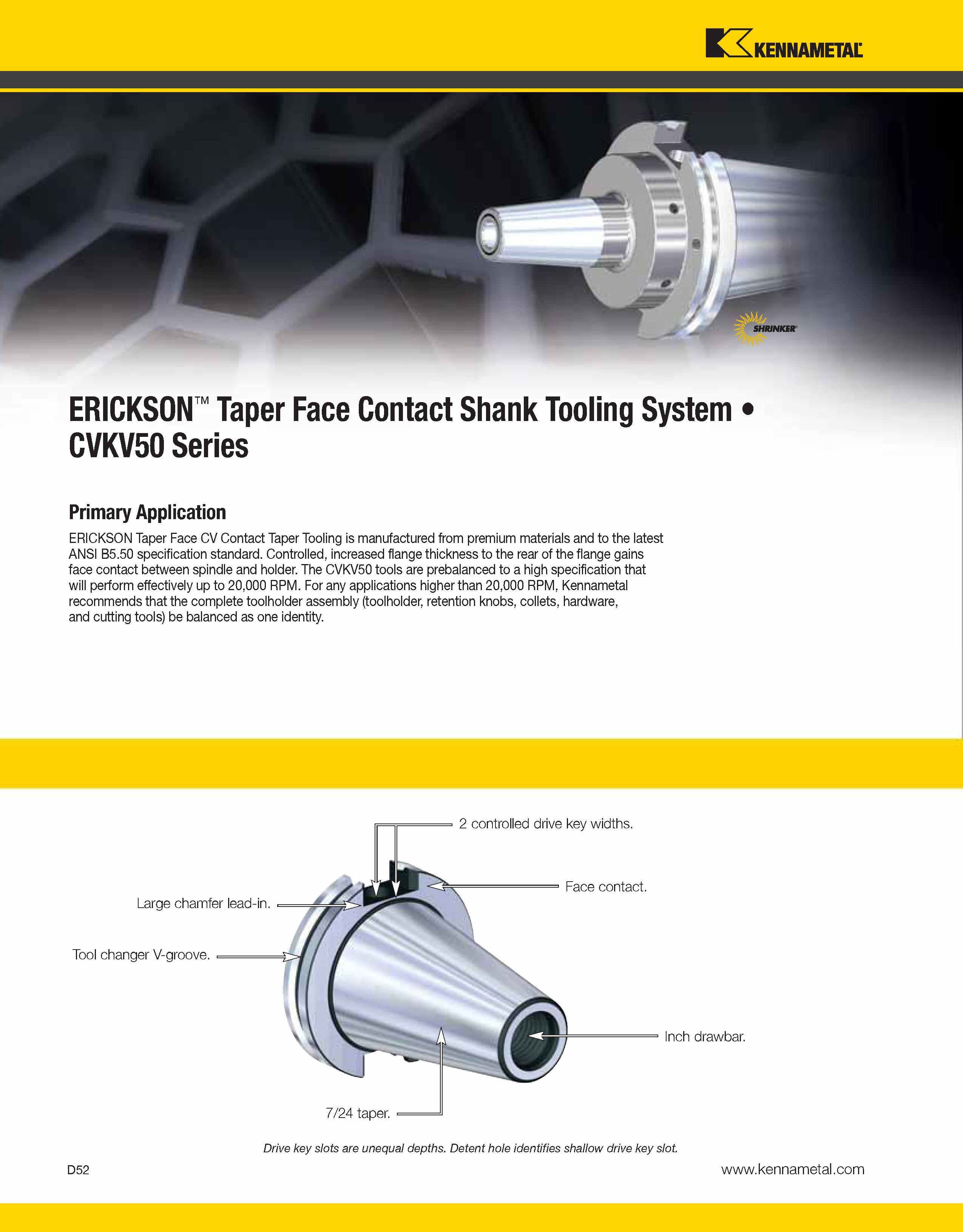 914 Kennametal ERICKSON Taper Face Contact Shank Tooling System CVKV50 Series Primary Application ERICKSON Taper Face CV Contact Taper Tooling is man Каталог KENNAMETAL 2013 Инструментальная оснастка и вспомогательный инструмент для универсальных металлорежущих станков и обрабатывающих центров с ЧПУ Стр. D52