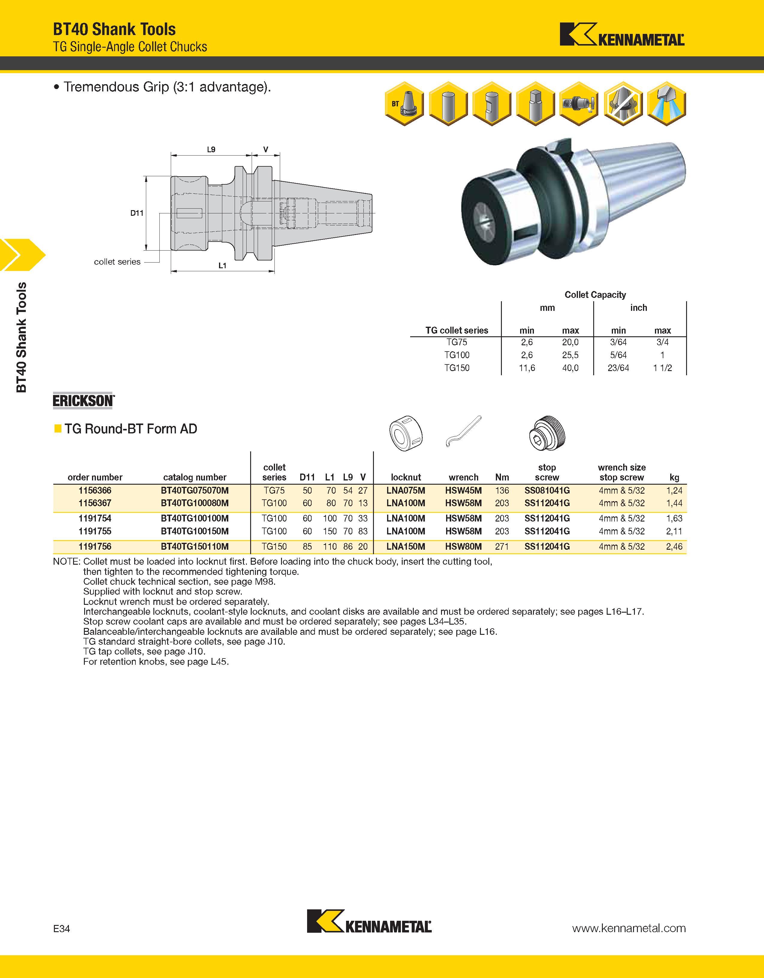 964 BT40 Shank Tools BT40 Shank Tools TG Single-Angle Collet Chucks Kennametal Collet Capacity TG collet series mm min max inch min max TG75 2,6 20,0 Каталог KENNAMETAL 2013 Инструментальная оснастка и вспомогательный инструмент для универсальных металлорежущих станков и обрабатывающих центров с ЧПУ Стр. E34