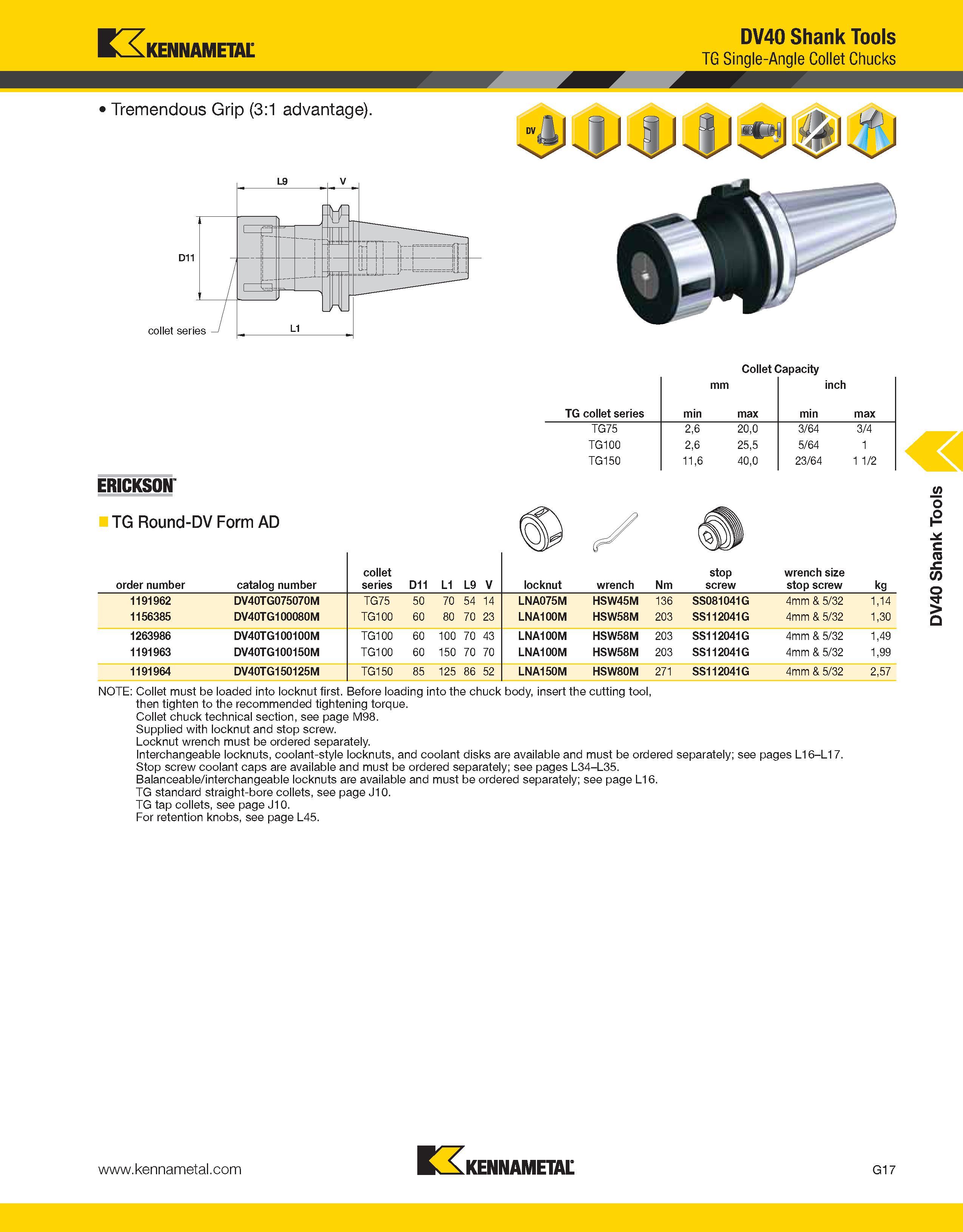 1127 Kennametal DV40 Shank Tools TG Single-Angle Collet Chucks Tremendous Grip (3:1 advantage) Collet Capacity TG collet series mm min max inch min ma Каталог KENNAMETAL 2013 Инструментальная оснастка и вспомогательный инструмент для универсальных металлорежущих станков и обрабатывающих центров с ЧПУ Стр. G17