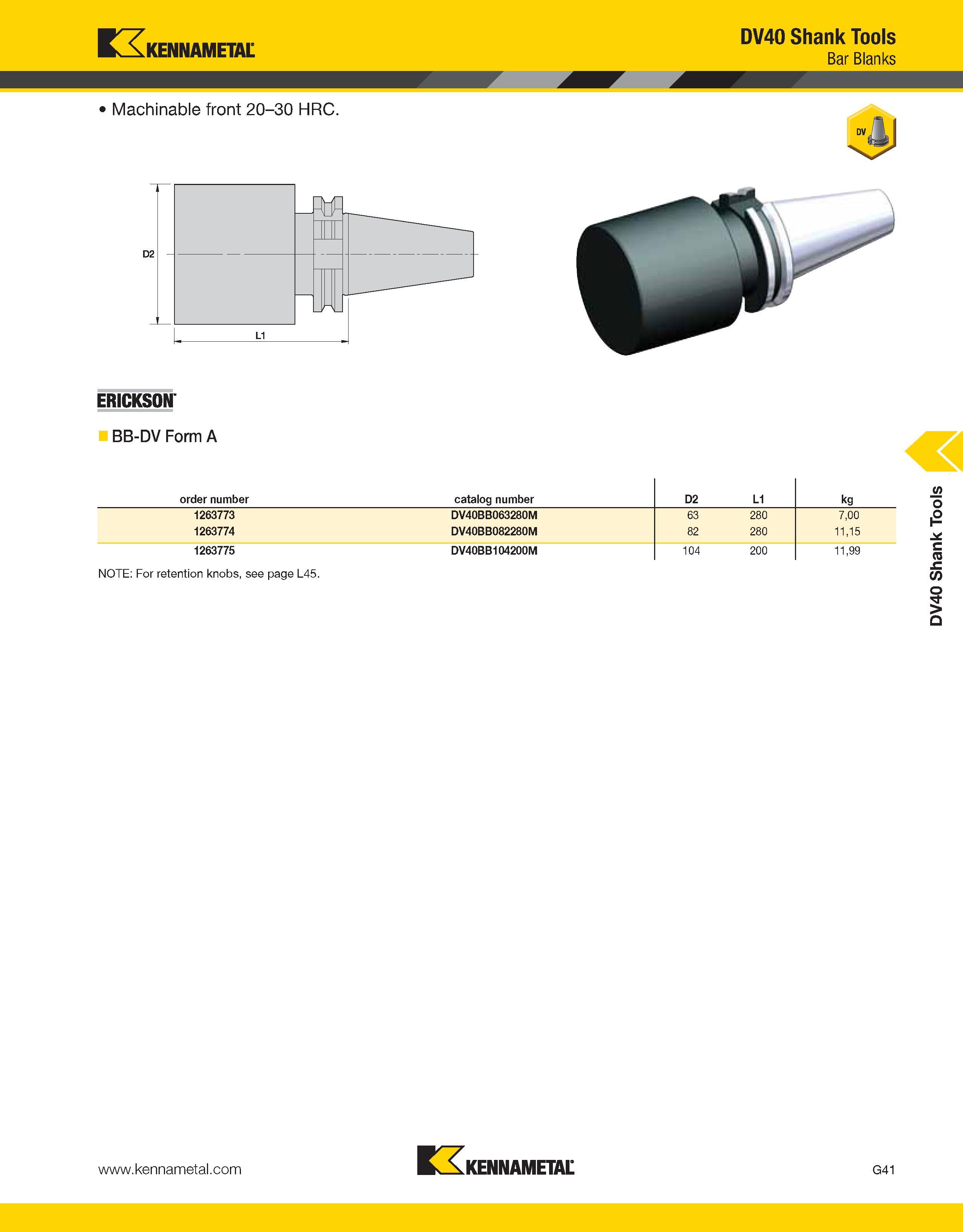 1151 Kennametal DV40 Shank Tools Bar Blanks Machinable front 20-30 HRC CM _'N_ L1 ERICKSON BB-DV Form A order number catalog number D2 L1 kg 1263773 D Каталог KENNAMETAL 2013 Инструментальная оснастка и вспомогательный инструмент для универсальных металлорежущих станков и обрабатывающих центров с ЧПУ Стр. G41