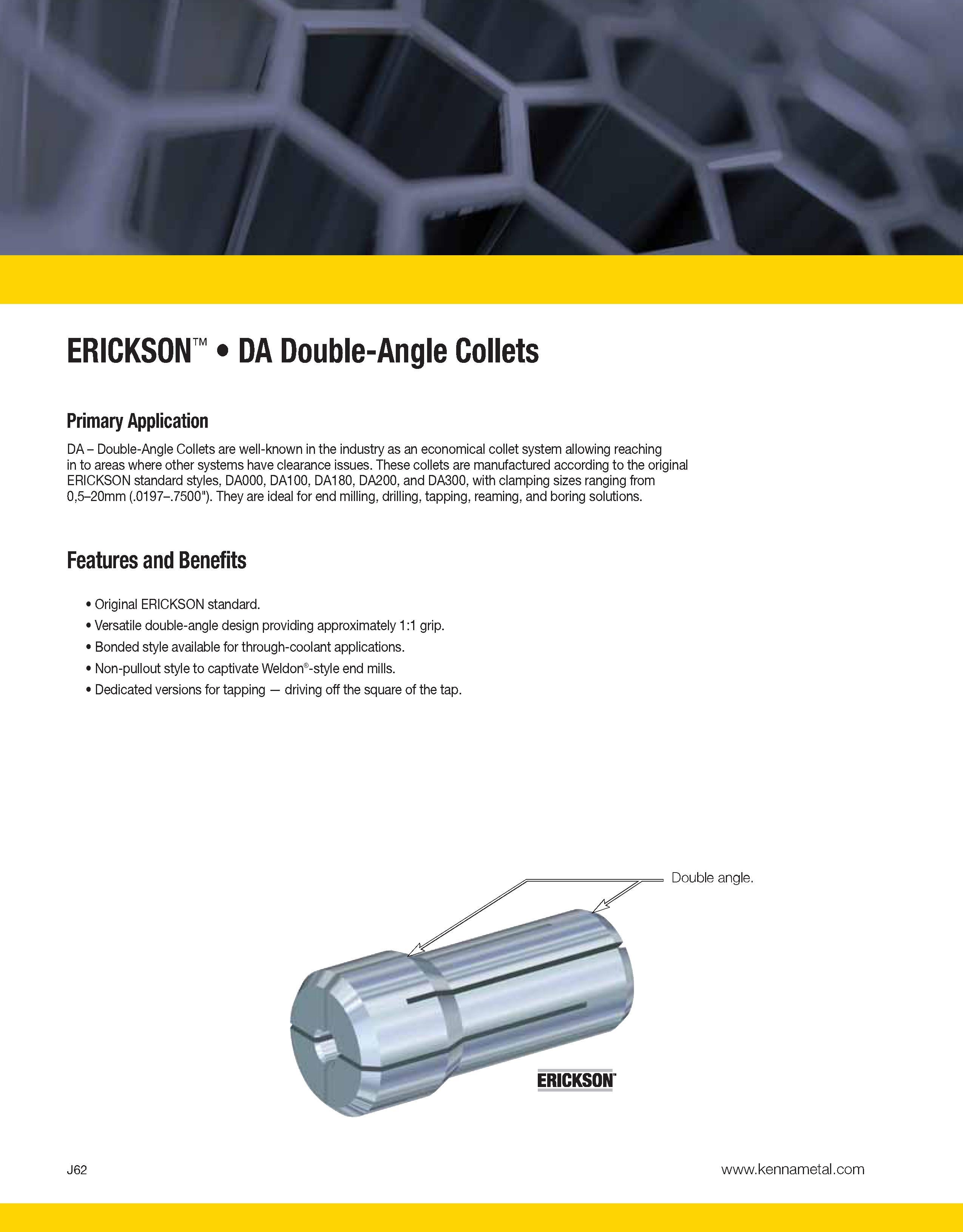 1306 ERICKSON DA Double-Angle Collets Primary Application DA - Double-Angle Collets are well-known in the industry as an economical collet system allo Каталог KENNAMETAL 2013 Инструментальная оснастка и вспомогательный инструмент для универсальных металлорежущих станков и обрабатывающих центров с ЧПУ Стр. J62