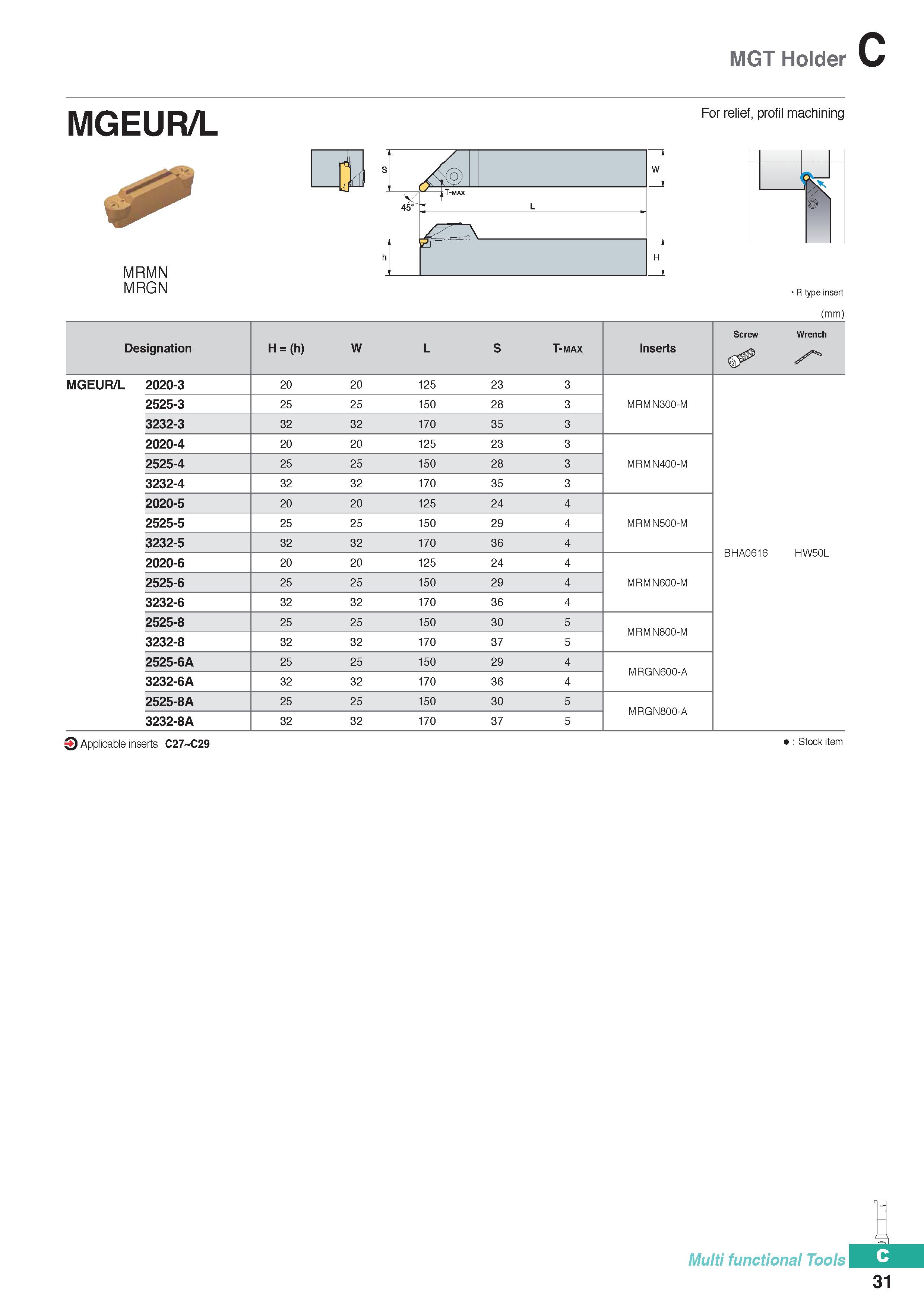 341 MGT Holder MGEUR/L For relief, profil machining MRMN MRGN X R type insert (mm) Designation H = (h) W L s T-max Inserts Screw Wrench MGEUR/L 2020- Каталог KORLOY 2020 Режущий и вспомогательный инструмент для станков ЧПУ и универсальных Фрезы с СМП Сверла твердосплавные Резцы токарные Пластины сменные режущие Стр. C31