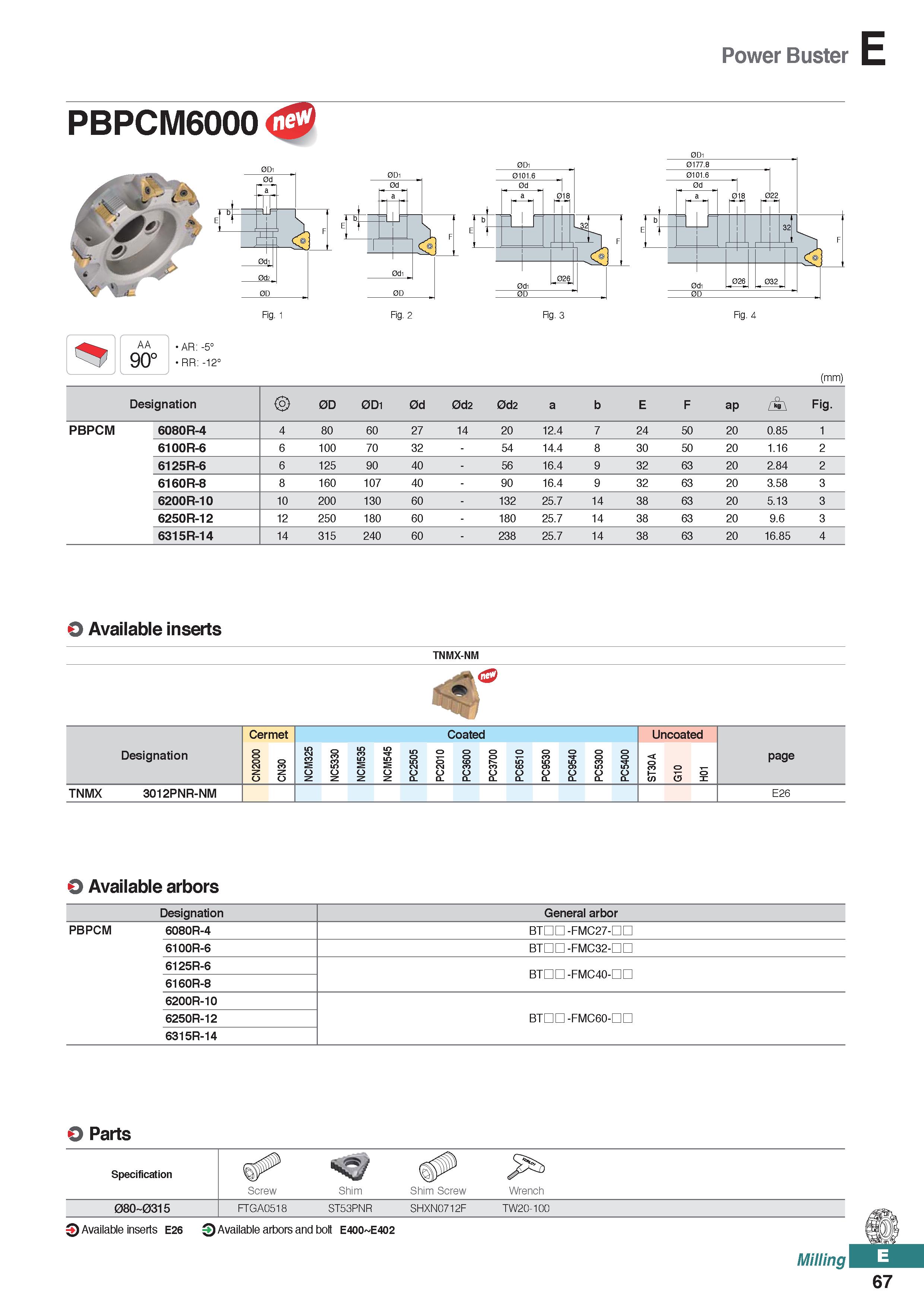 525 Power Buster PBPCM6000 W Fig 1 Fig 2 Fig 3 AA 90° AR: -5° RR: -12° (mm) Designation 0D 0D1 0d 0d2 0d2 a b E F ap Fig PBPCM 6080R-4 4 80 60 27 14 Каталог KORLOY 2020 Режущий и вспомогательный инструмент для станков ЧПУ и универсальных Фрезы с СМП Сверла твердосплавные Резцы токарные Пластины сменные режущие Стр. E67