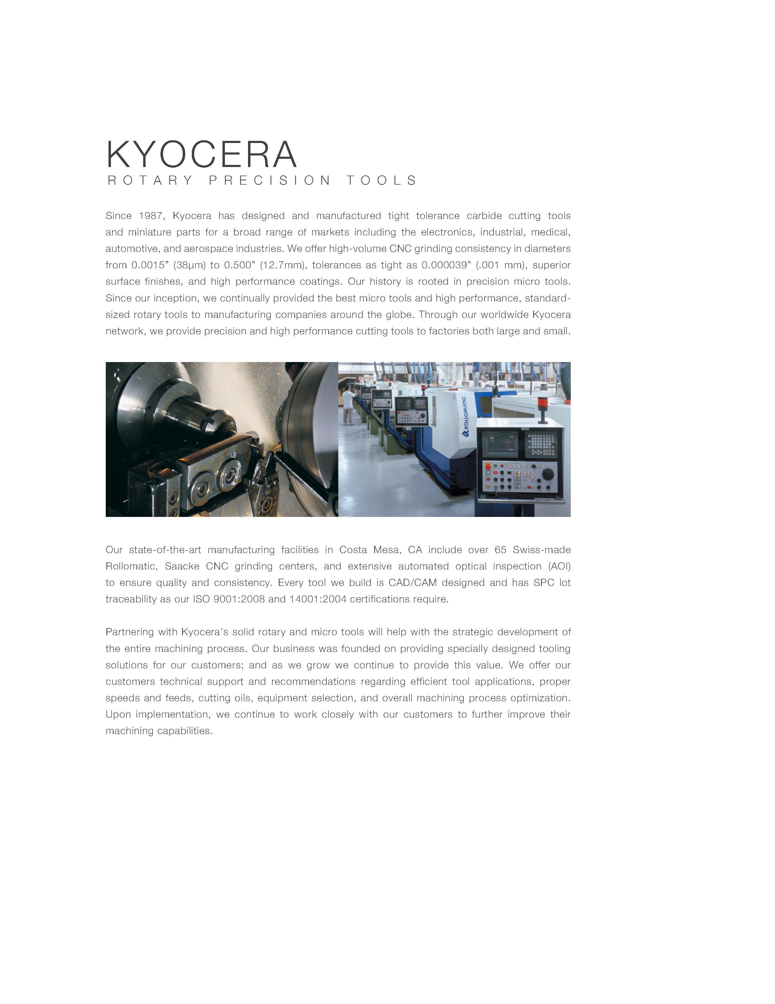 2 KYOCERA ROTARY PRECISION TOOLS Since 1987, Kyocera has designed and manufactured tight tolerance carbide cutting tools and miniature parts for a Каталог KYOCERA 2016 Твердосплавный вращающийся режущий инструмент для металлообработки Концевые монолитные фрезы Спиральные сверла Специальные метчики Развертки Стр. 
