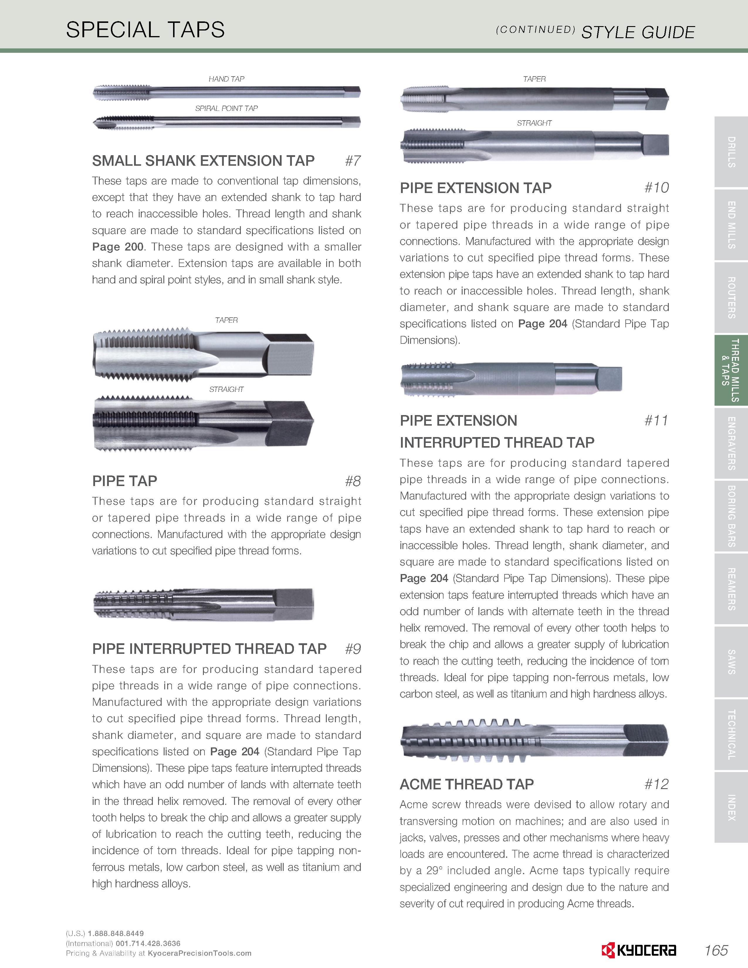 167 SPECIAL TAPS (continued) STYLE GUIDE HAND TAP SMALL SHANK EXTENSION TAP 7 These taps are made to conventional tap dimensions, except that they ha Каталог KYOCERA 2016 Твердосплавный вращающийся режущий инструмент для металлообработки Концевые монолитные фрезы Спиральные сверла Специальные метчики Развертки Стр. 165