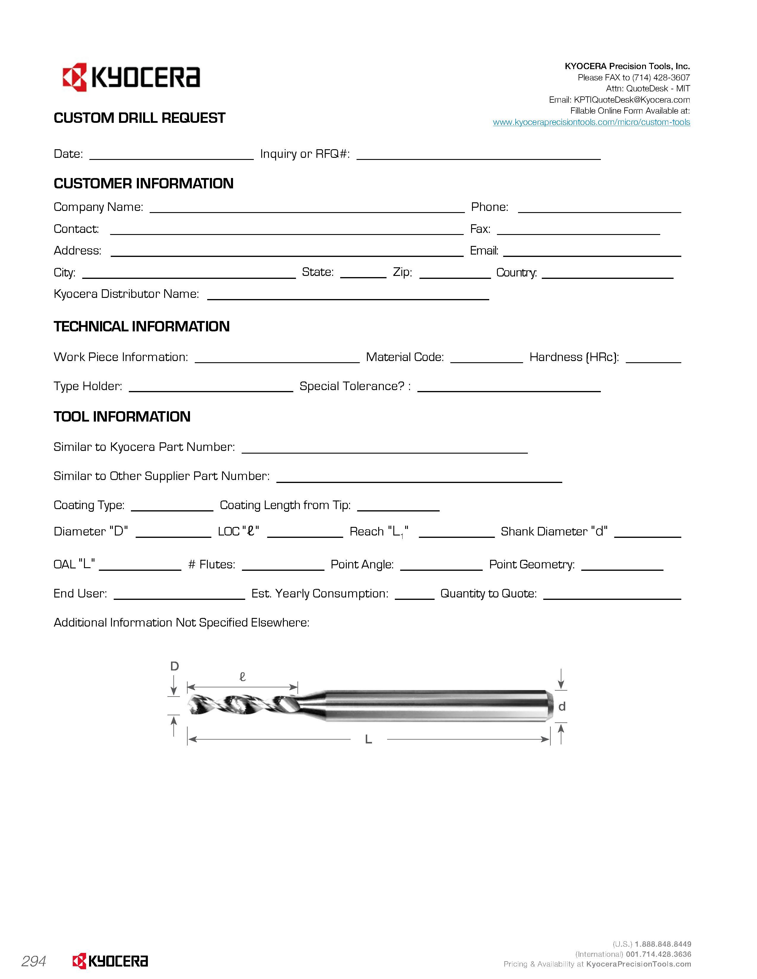296 294 tgKldDCERa CUSTOM DRILL REQUEST Date: Inquiry or RFQ CUSTOMER INFORMATION Company Name: Contact: Address: City: State: Zip: Kyocera Distribut Каталог KYOCERA 2016 Твердосплавный вращающийся режущий инструмент для металлообработки Концевые монолитные фрезы Спиральные сверла Специальные метчики Развертки Стр. 294