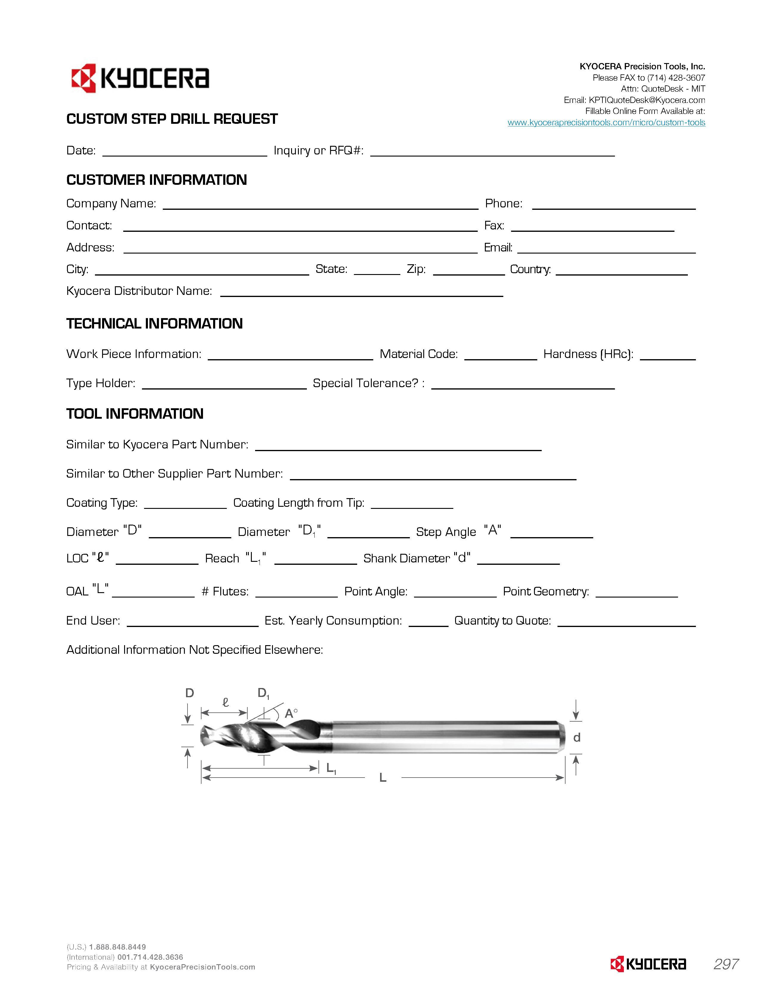 299 CUSTOM STEP DRILL REQUEST Date: Inquiry or RFQ CUSTOMER INFORMATION Company Name: Contact: Address: City: State: Zip: Kyocera Distributor Name: T Каталог KYOCERA 2016 Твердосплавный вращающийся режущий инструмент для металлообработки Концевые монолитные фрезы Спиральные сверла Специальные метчики Развертки Стр. 297