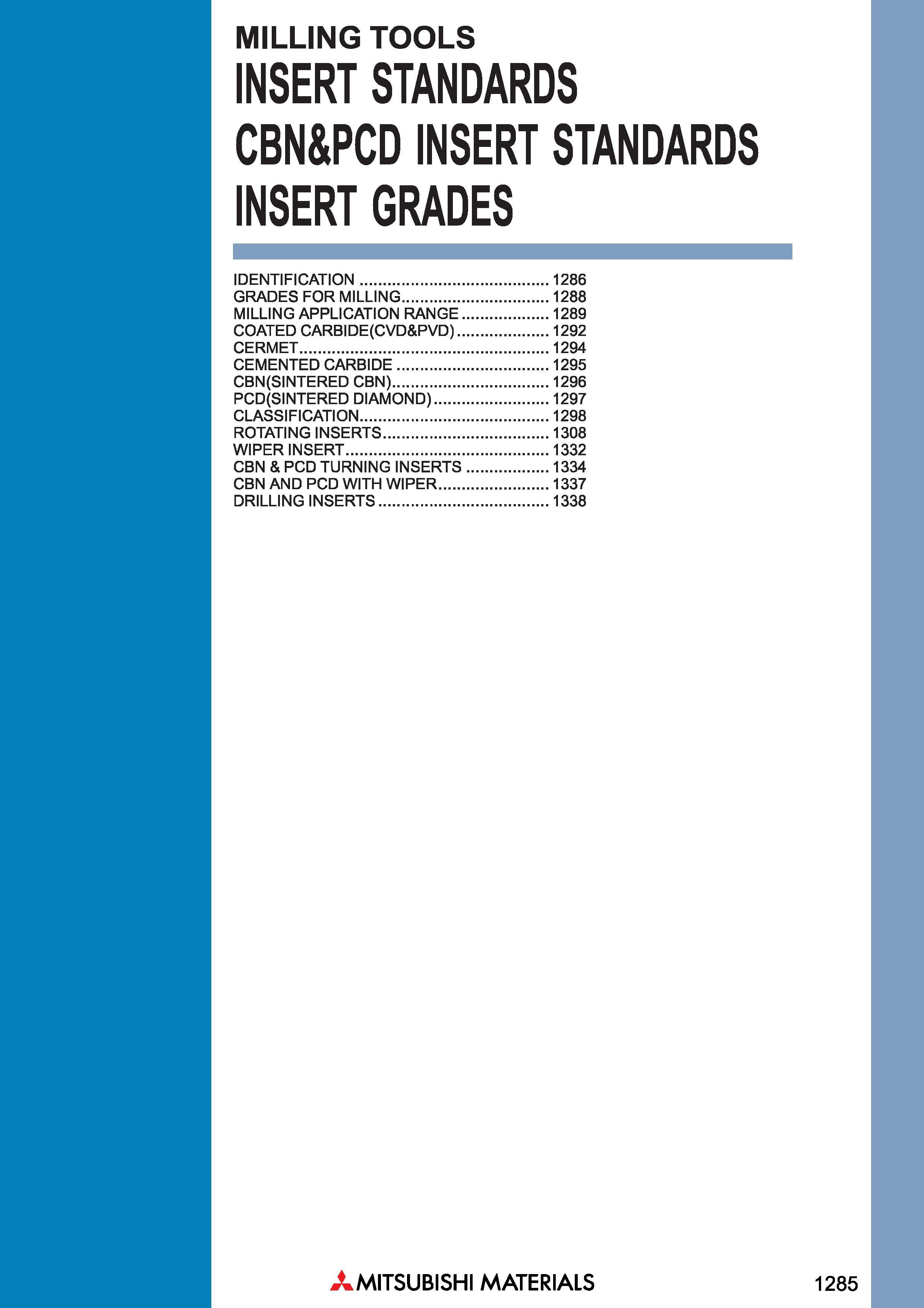 1285 MILLING TOOLS INSERT STANDARDS CBN&PCD INSERT STANDARDS INSERT GRADES IDENTIFICATION 1286 GRADES FOR MILLING 1288 MILLING APPLICATION RANGE 1289 Каталог MITSUBISHI 2018 Инструмент для станков Пластины сменные режущие Фрезы концевые твердосплавные и сборные с СРП Сверла спиральные Резцы токарные Державки Стр. 1285