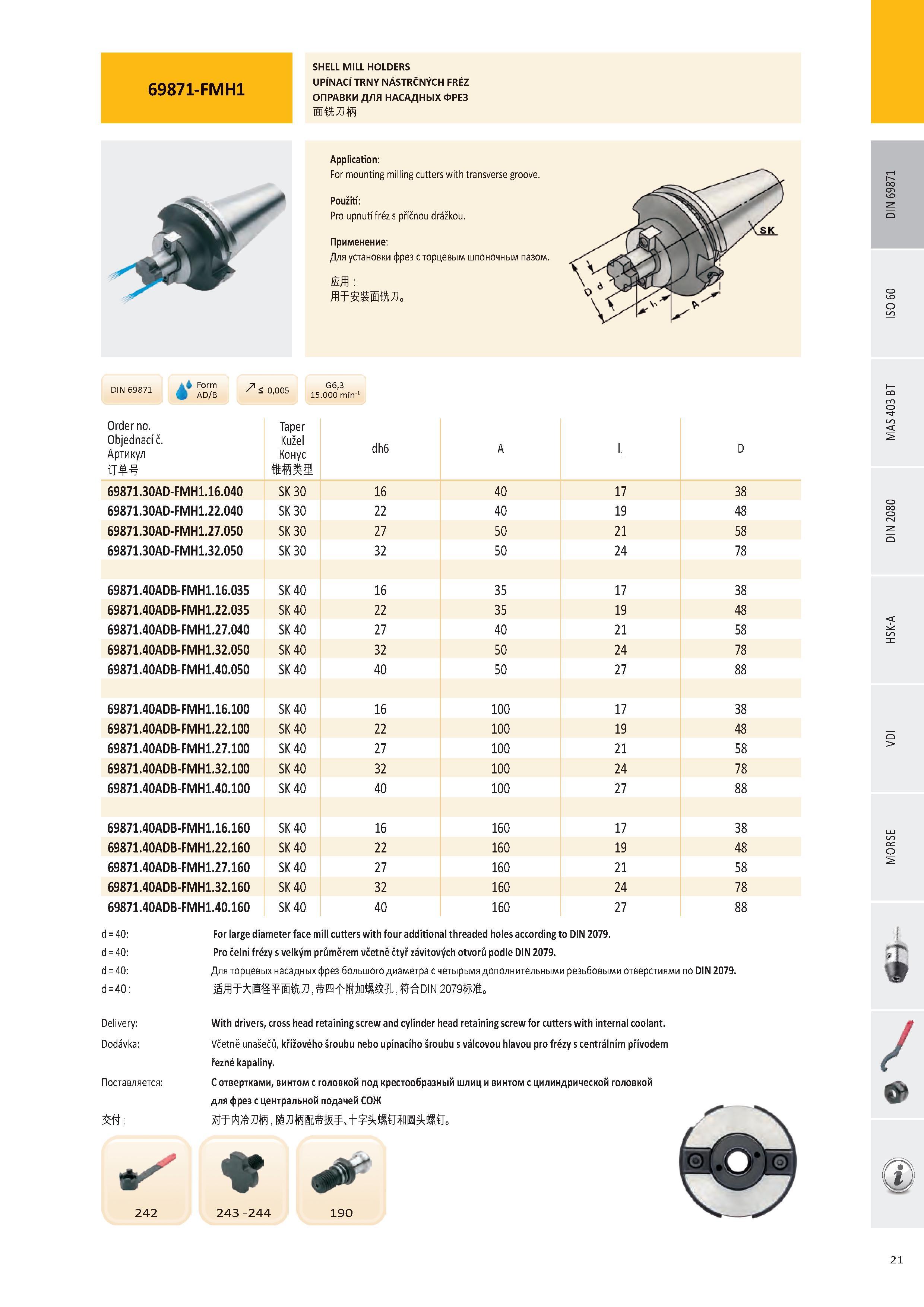 22 ОПРАВКИ ДЛЯ НАСАДНЫХ ФРЕЗ Application: For mounting milling cutters with transverse groove Použití: Pro upnutífréz s příčnou drážkou Применение: Для устано Каталог PRAMET 2016 Инструментальная оснастка для металлорежущих станков и металлообрабатывающих промышленных комплексов с числовым программным управлением Стр. 21