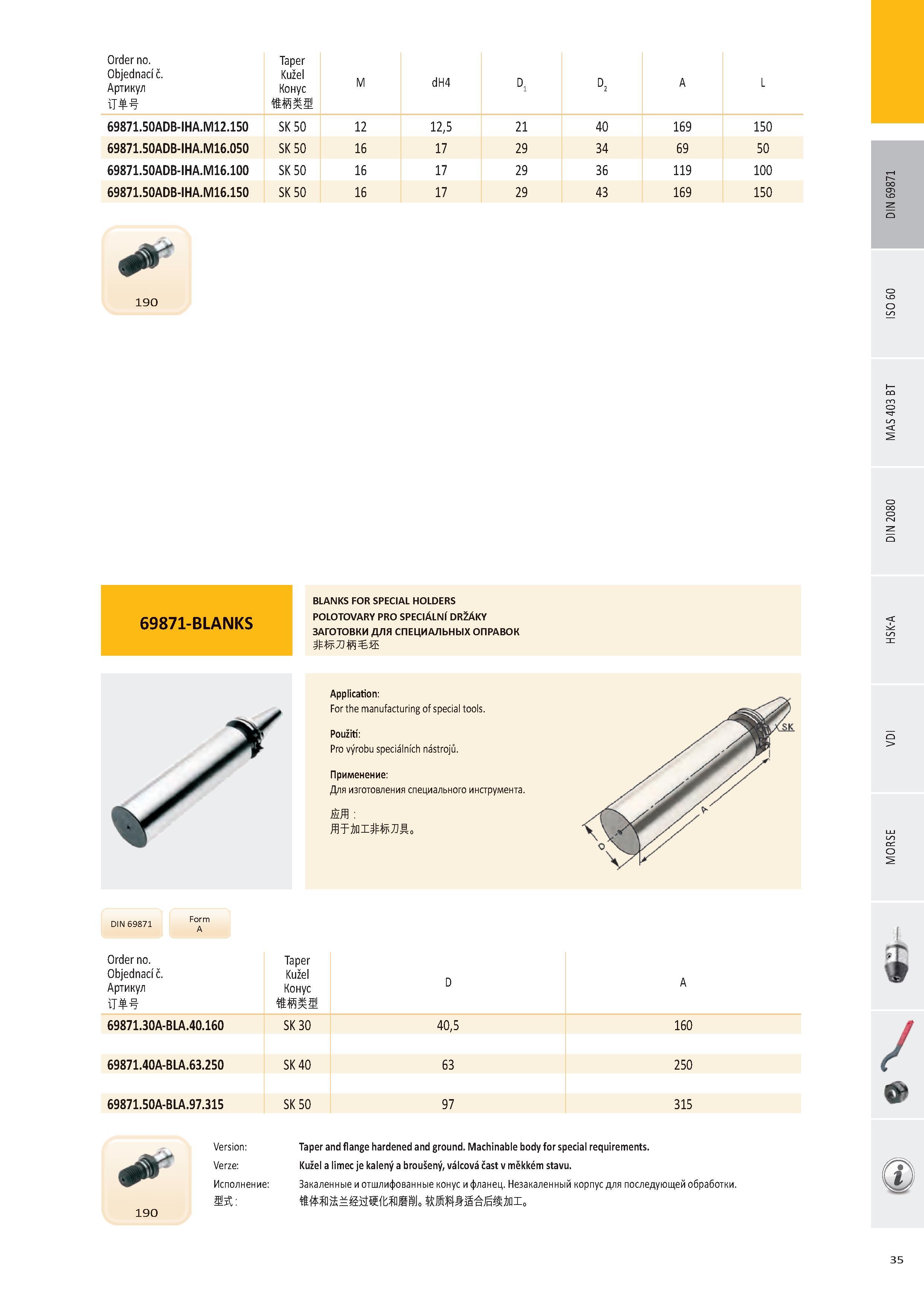 36 ЗАГОТОВКИ ДЛЯ СПЕЦИАЛЬНЫХ ОПРАВОК Application: For the manufacturing of special tools Použití: Pro výrobu speciálních nástrojů Применение: Для изготовления Каталог PRAMET 2016 Инструментальная оснастка для металлорежущих станков и металлообрабатывающих промышленных комплексов с числовым программным управлением Стр. 35