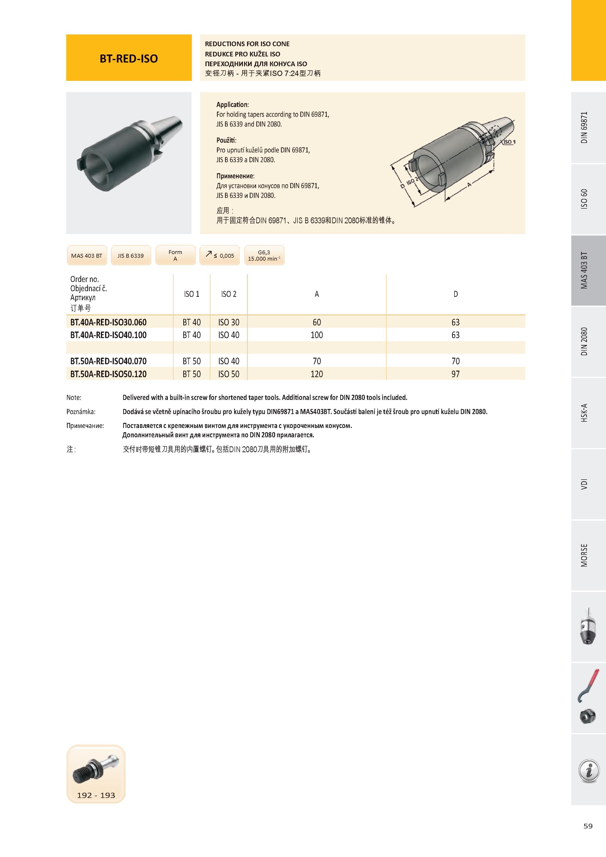60 BT-RED-ISO REDUCTIONS FOR ISO CONE REDUKCE PRO KUŽEL ISO ПЕРЕХОДНИКИ ДЛЯ КОНУСА ISO мад - ffiŤ ISO 7:24Мад T 71S0'005 15 000 min1 G6,3 Order no Objednací č Каталог PRAMET 2016 Инструментальная оснастка для металлорежущих станков и металлообрабатывающих промышленных комплексов с числовым программным управлением Стр. 59