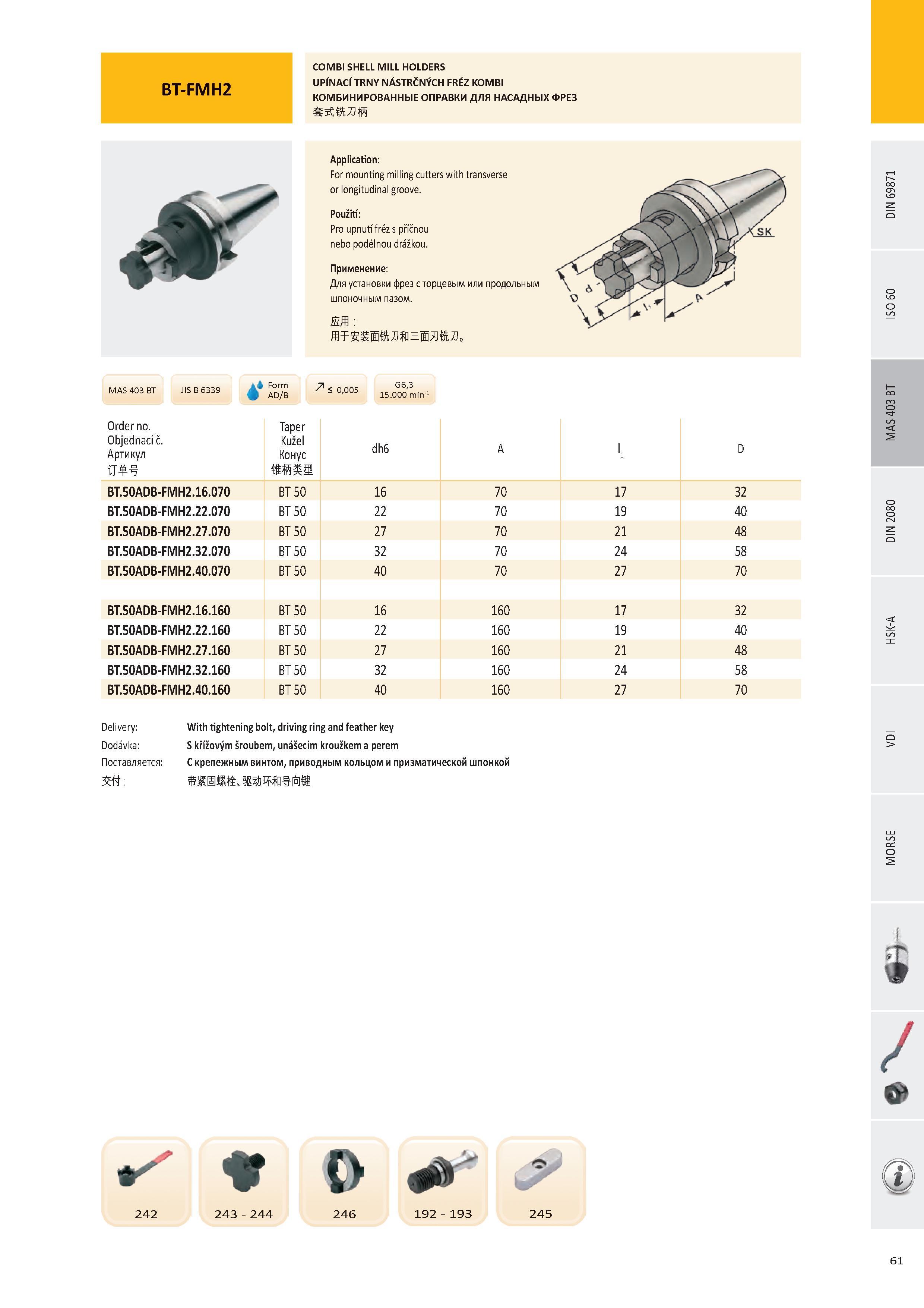 62 BT-FMH2 COMBI SHELL MILL HOLDERS UPÍNACÍ TRNY NÁSTRČNÝCH FRÉZ KOMBI КОМБИНИРОВАННЫЕ ОПРАВКИ ДЛЯ НАСАДНЫХ ФРЕЗ MAS 403 BT J IS В 6339 Order no Objednací č А Каталог PRAMET 2016 Инструментальная оснастка для металлорежущих станков и металлообрабатывающих промышленных комплексов с числовым программным управлением Стр. 61