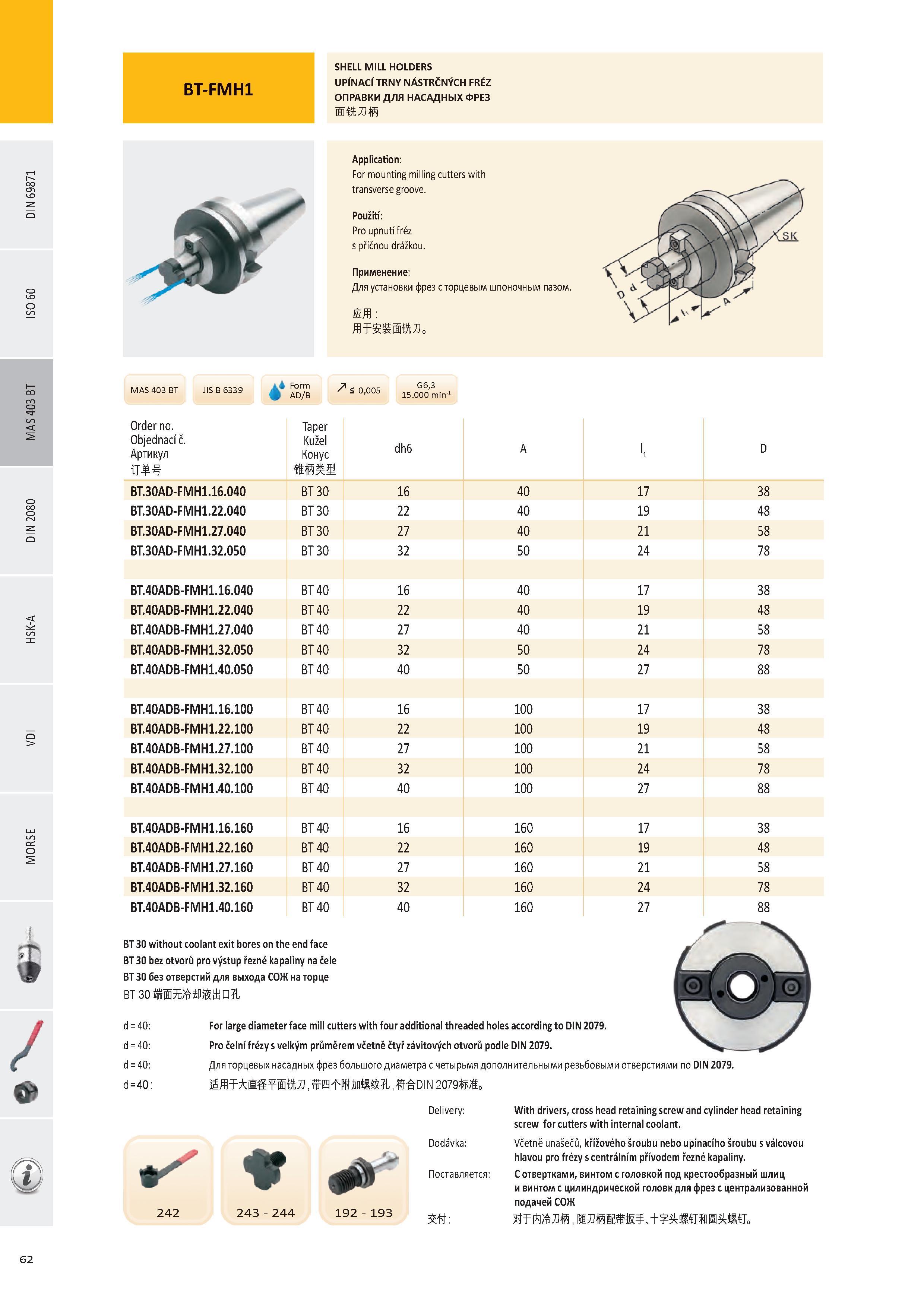 63 SHELL MILL HOLDERS UPÍNACÍ TRNY NÁSTRČNÝCH FRÉZ ОПРАВКИ ДЛЯ НАСАДНЫХ ФРЕЗ / i4 Form AD/B G6,3 15 000 min-1 Order no Objednací č Артикул IT BT 30AD-FMH1 16 Каталог PRAMET 2016 Инструментальная оснастка для металлорежущих станков и металлообрабатывающих промышленных комплексов с числовым программным управлением Стр. 62