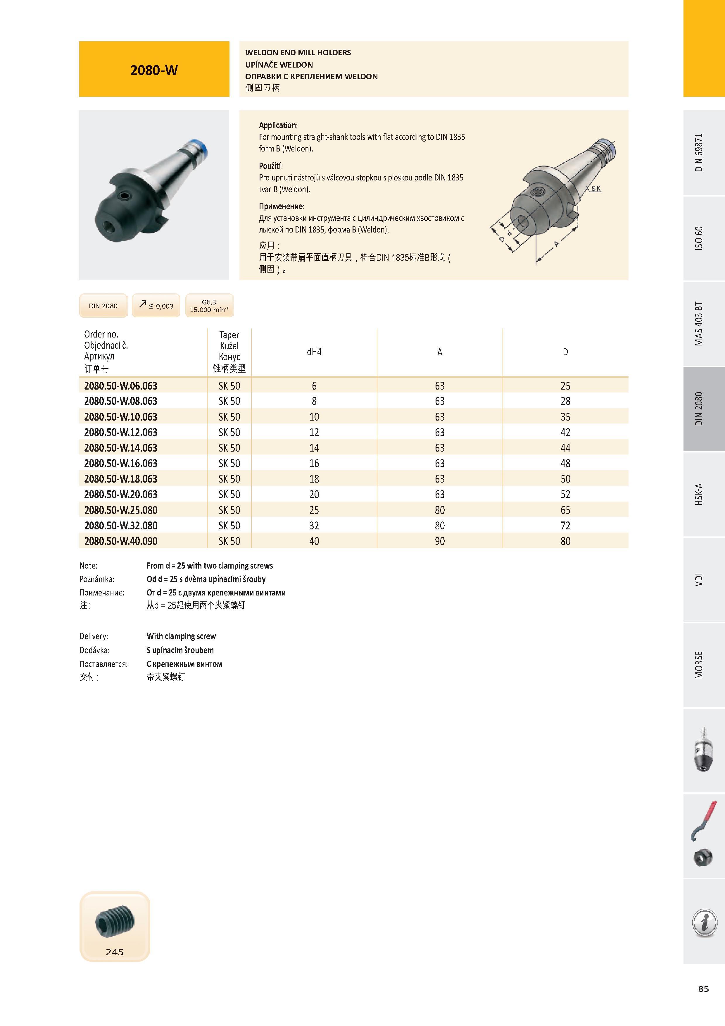 86 2080-W WELDON END MILL HOLDERS UPÍNAČE WELDON ОПРАВКИ С КРЕПЛЕНИЕМ WELDON DIN 2080 z71 < 0,00В Order no Objednací č Артикул T G6,3 15 000 min-1 Taper Kužel Каталог PRAMET 2016 Инструментальная оснастка для металлорежущих станков и металлообрабатывающих промышленных комплексов с числовым программным управлением Стр. 85