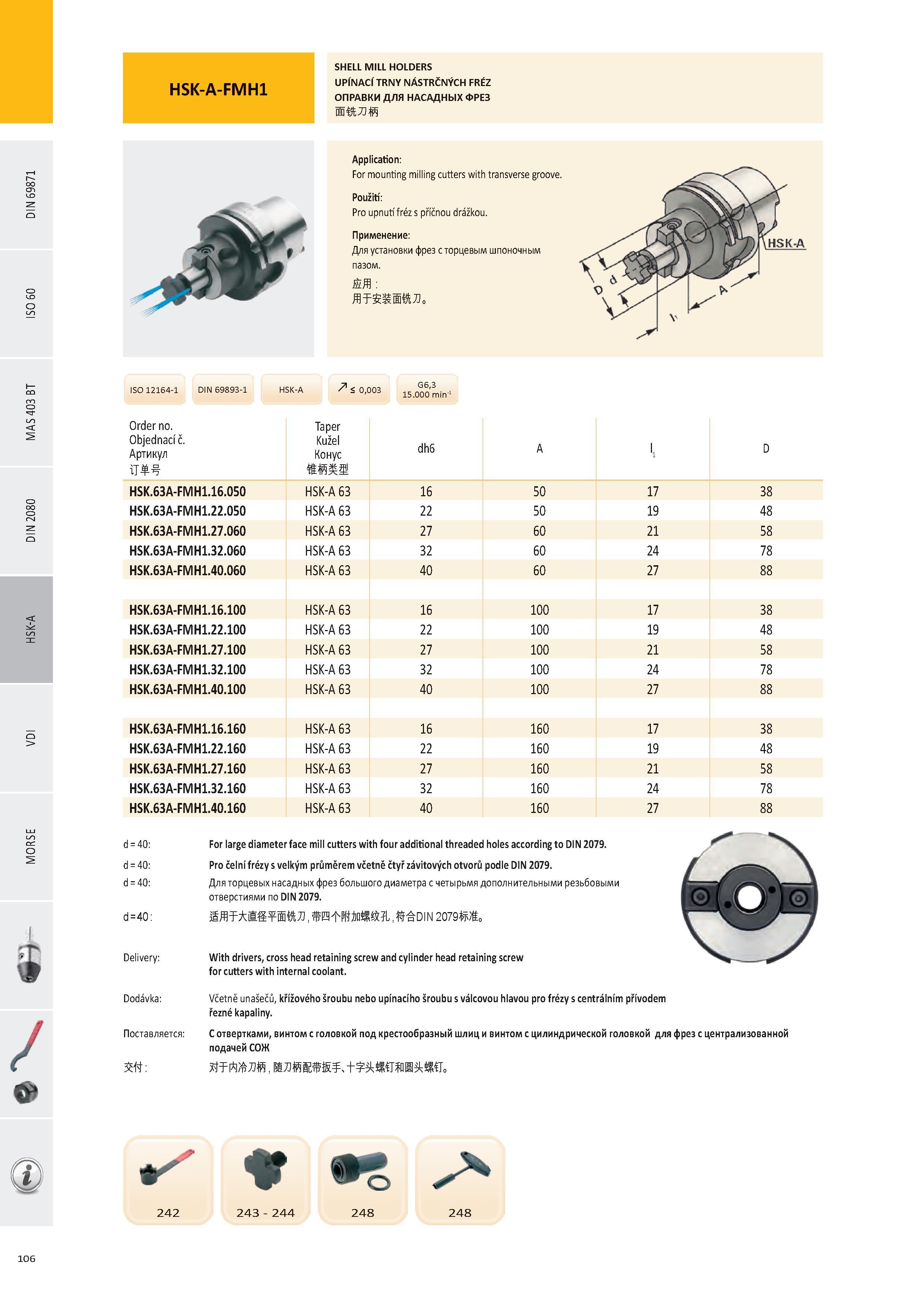 107 SHELL MILL HOLDERS UPÍNACÍ TRNY NÁSTRČNÝCH FRÉZ ОПРАВКИ ДЛЯ НАСАДНЫХ ФРЕЗ ИЙЛЙ Application: For mounting milling cutters with transverse groove Použití: Pr Каталог PRAMET 2016 Инструментальная оснастка для металлорежущих станков и металлообрабатывающих промышленных комплексов с числовым программным управлением Стр. 106