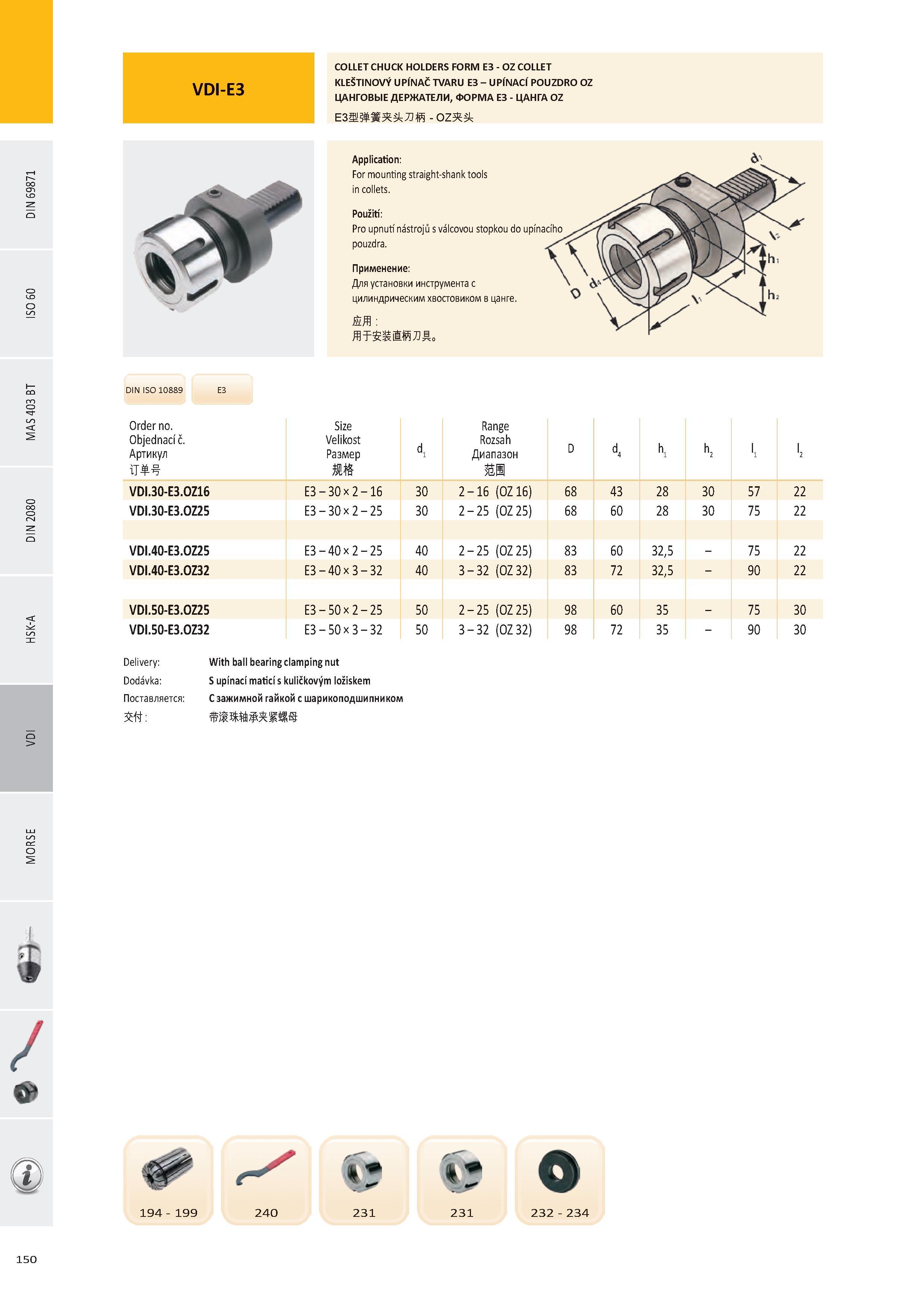 151 COLLET CHUCK HOLDERS FORM E3 - OZ COLLET KLEŠTINOVÝ UPÍNAČ TVARU E3 - UPÍNACÍ POUZDRO OZ ЦАНГОВЫЕ ДЕРЖАТЕЛИ, ФОРМА E3 - ЦАНГА OZ Еза л л - oz ft DIN ISO 10 Каталог PRAMET 2016 Инструментальная оснастка для металлорежущих станков и металлообрабатывающих промышленных комплексов с числовым программным управлением Стр. 150