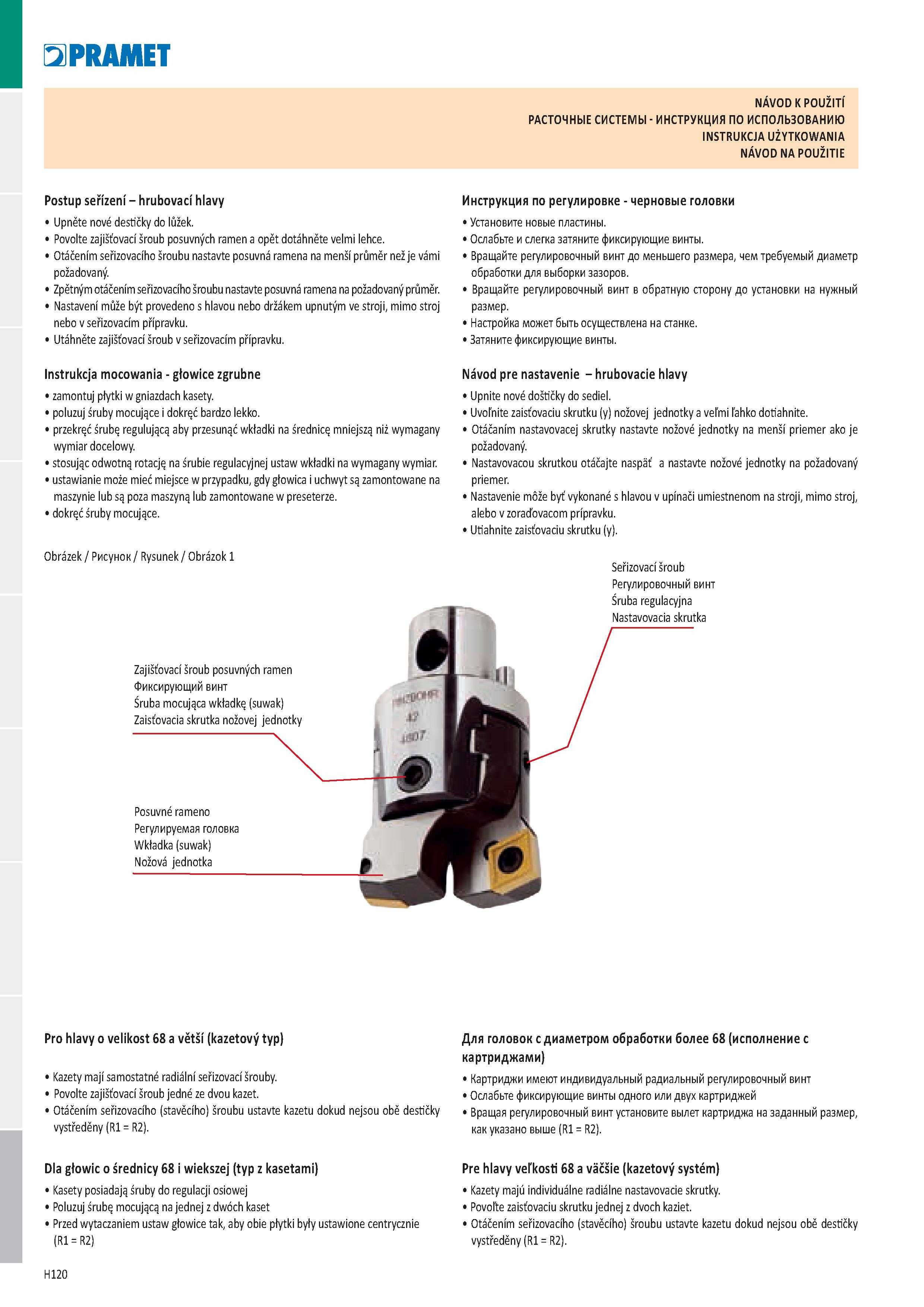 1006 Pramet NÁVOD K POUŽITÍ РАСТОЧНЫЕ СИСТЕМЫ - ИНСТРУКЦИЯ ПО ИСПОЛЬЗОВАНИЮ INSTRUKCJA UŻYTKOWANIA NÁVOD NA POUŽITIE Postup seřízení - hrubovací hlavy Каталог PRAMET 2019 Режущий инструмент Резцы с твердосплавными пластинами по металлу для точения и растачивания Концевые и насадные фрезы Сверла с СМП Расточные головки Стр. H120