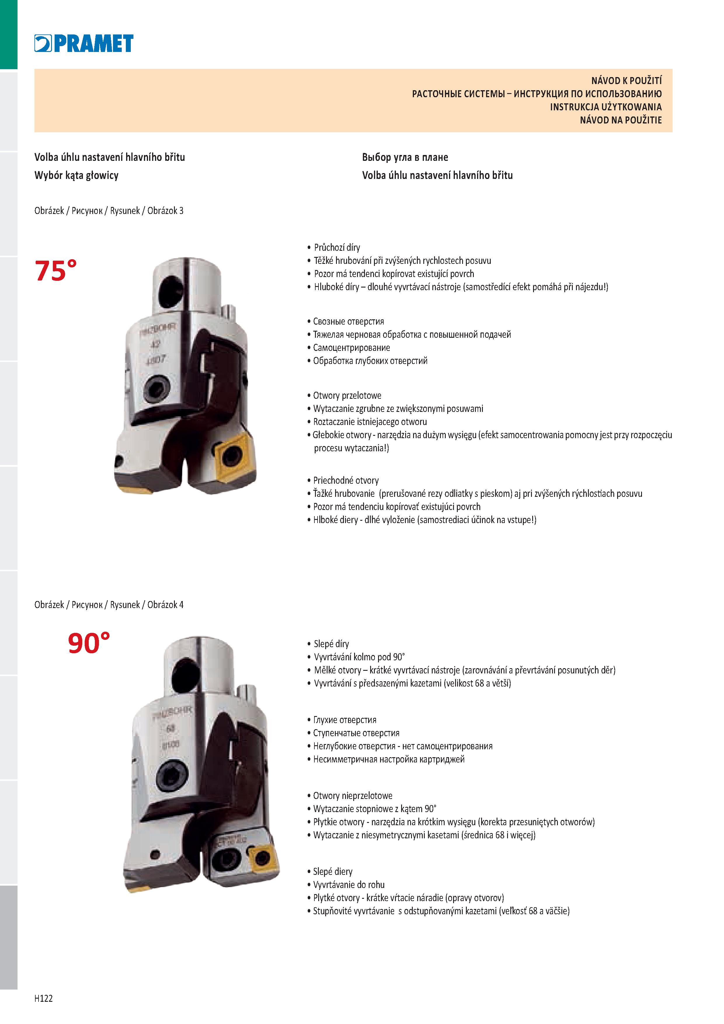 1008 I 51 PRAMET NÁVOD K POUŽITÍ РАСТОЧНЫЕ СИСТЕМЫ - ИНСТРУКЦИЯ ПО ИСПОЛЬЗОВАНИЮ INSTRUKCJA UŻYTKOWANIA NÁVOD NA POUŽITIE Volba úhlu nastavení hlavníh Каталог PRAMET 2019 Режущий инструмент Резцы с твердосплавными пластинами по металлу для точения и растачивания Концевые и насадные фрезы Сверла с СМП Расточные головки Стр. H122