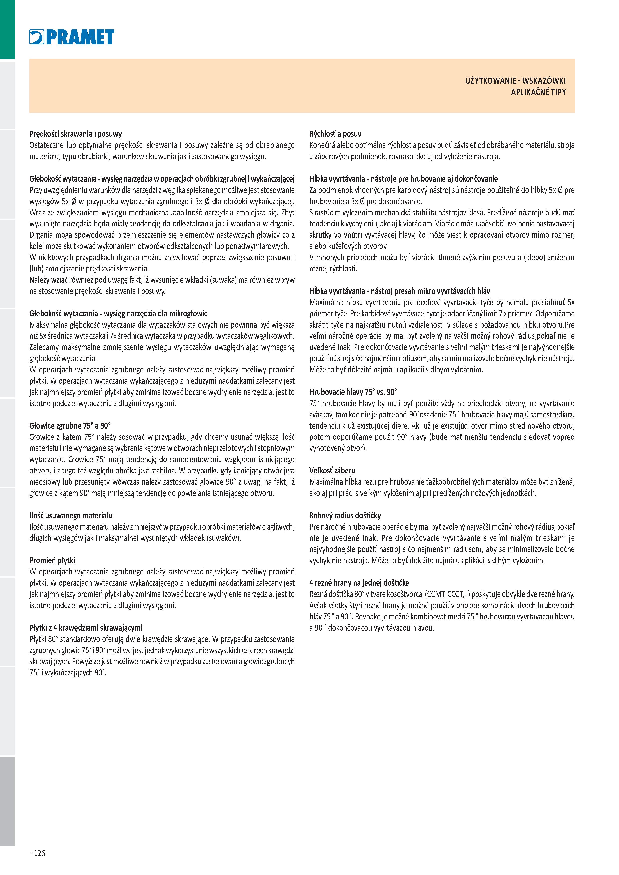 1012 Pramet UŻYTKOWANIE - WSKAZÓWKI APLIKAČNÉ TIPY Prędkości skrawania i posuwy Ostateczne lub optymalne prędkości skrawania i posuwy zależne są od ob Каталог PRAMET 2019 Режущий инструмент Резцы с твердосплавными пластинами по металлу для точения и растачивания Концевые и насадные фрезы Сверла с СМП Расточные головки Стр. H126