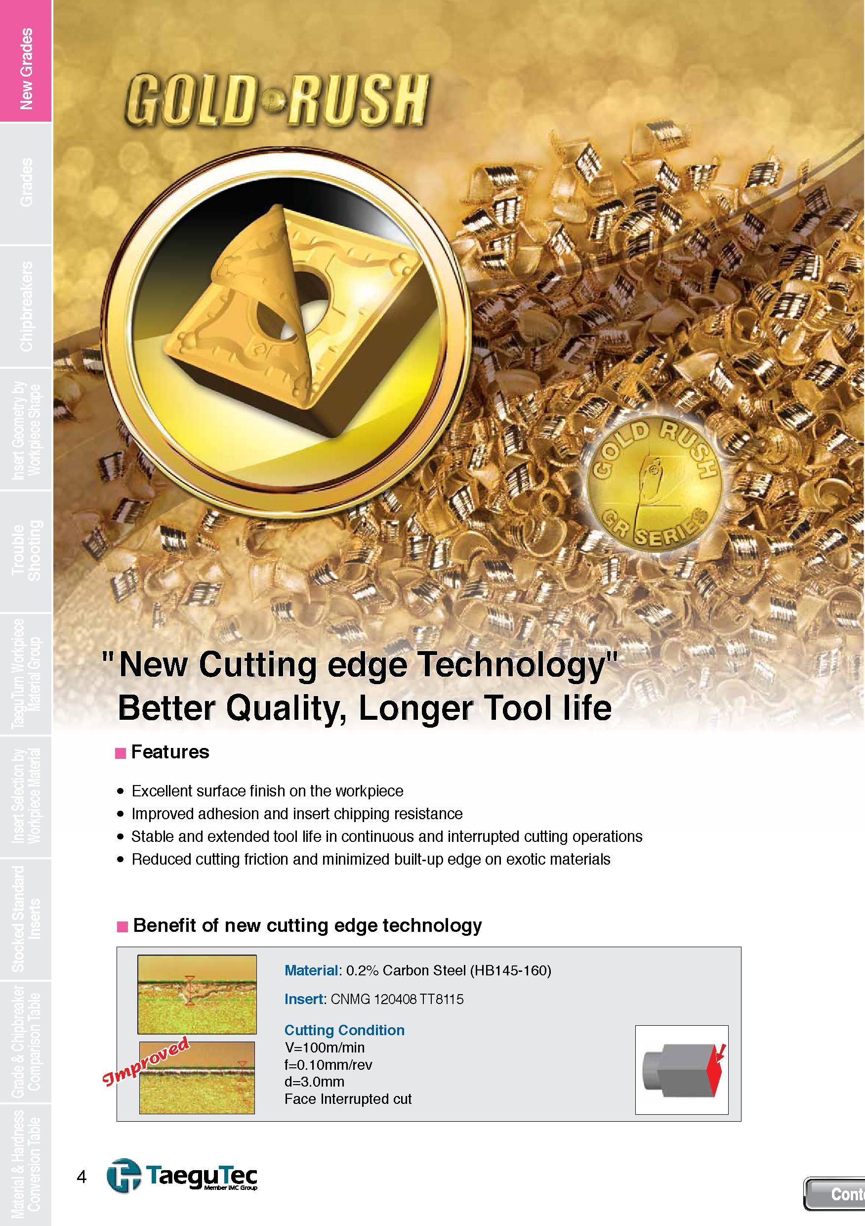 4 New Grades New Cutting Better Quality, Longer Tool life Features Excellent surface finish on the workpiece Improved adhesion and insert chipping Каталог TAEGUTEC 2013 Сменные режущие токарные пластины для металлообработки Инструментальные материалы Сплавы Стружколомы Геометрия Справочная информация Стр. 4