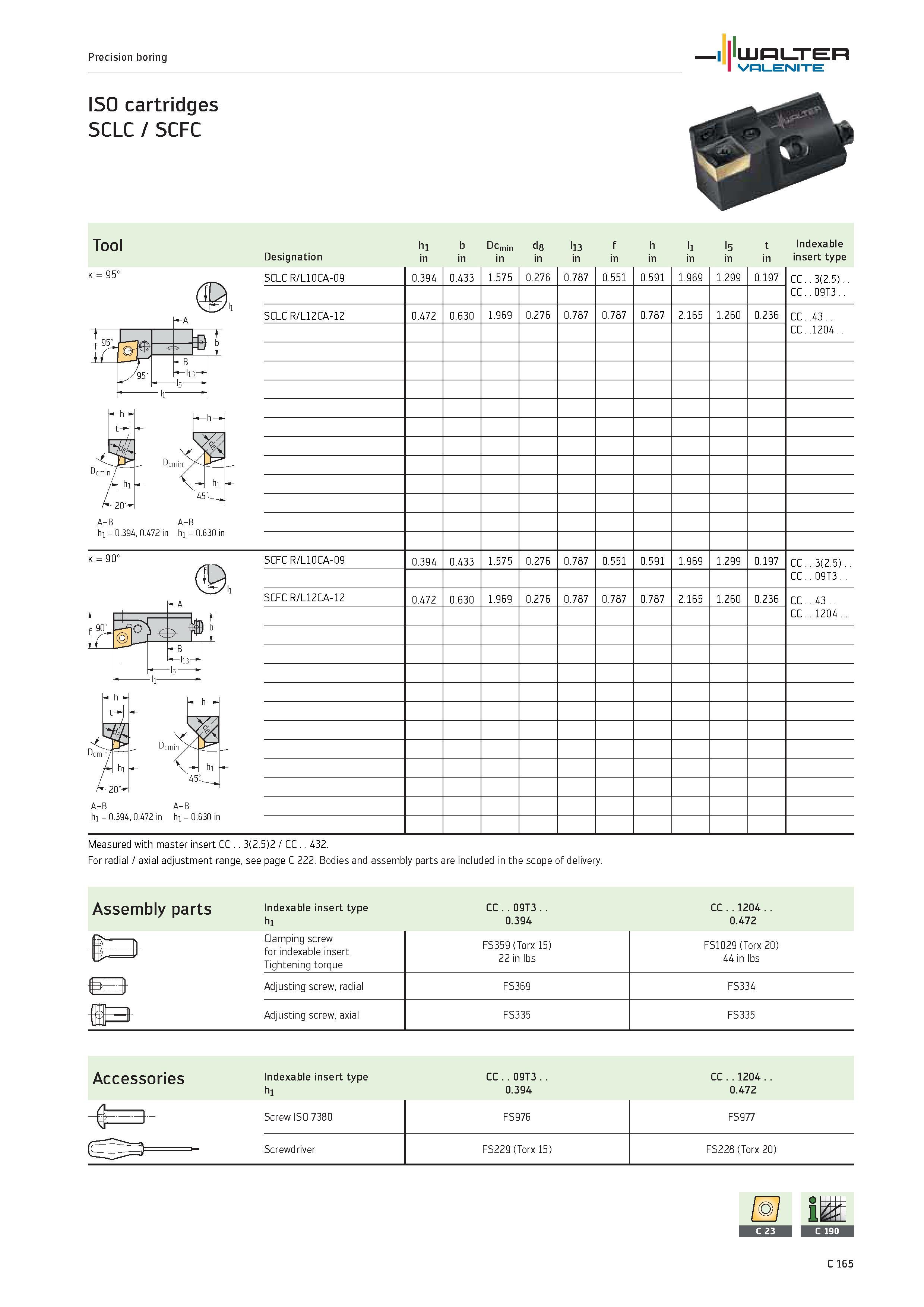 1067 Precision boring WALTER Valenite ISO cartridges SCLC / SCFC k 95° A-B A-B hi 0 394, 0 472 in hi 0 630 in Tool h1 b Dcmin d8 l13 f h l1 l5 t Index Каталог WALTER 2012 Металлорежущий инструмент и инструментальная оснастка Valenite для станков и металлообрабатывающих комплексов Стр. C165