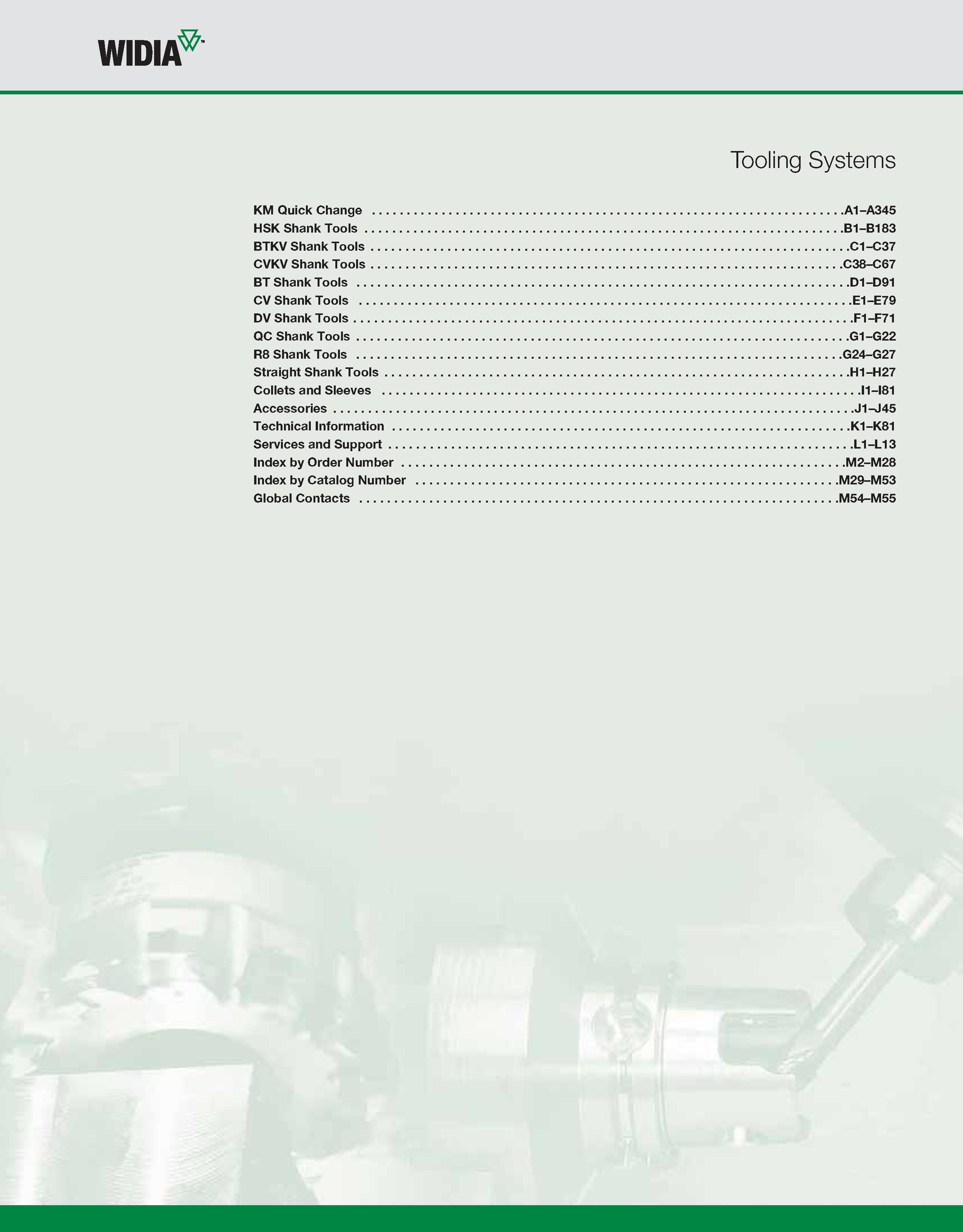 3 WIDIA Tooling Systems KM Quick Change A1-A345 HSK Shank Tools B1-B183 BTKV Shank Tools C1-C37 CVKV Shank Tools C38-C67 BT Shank Tools D1-D91 CV S Каталог WIDIA 2011 Инструментальная оснастка для металлорежущих станков Вспомогательный инструмент для оборудования Адаптеры Насадки Оправки Патроны Стр.  ENG