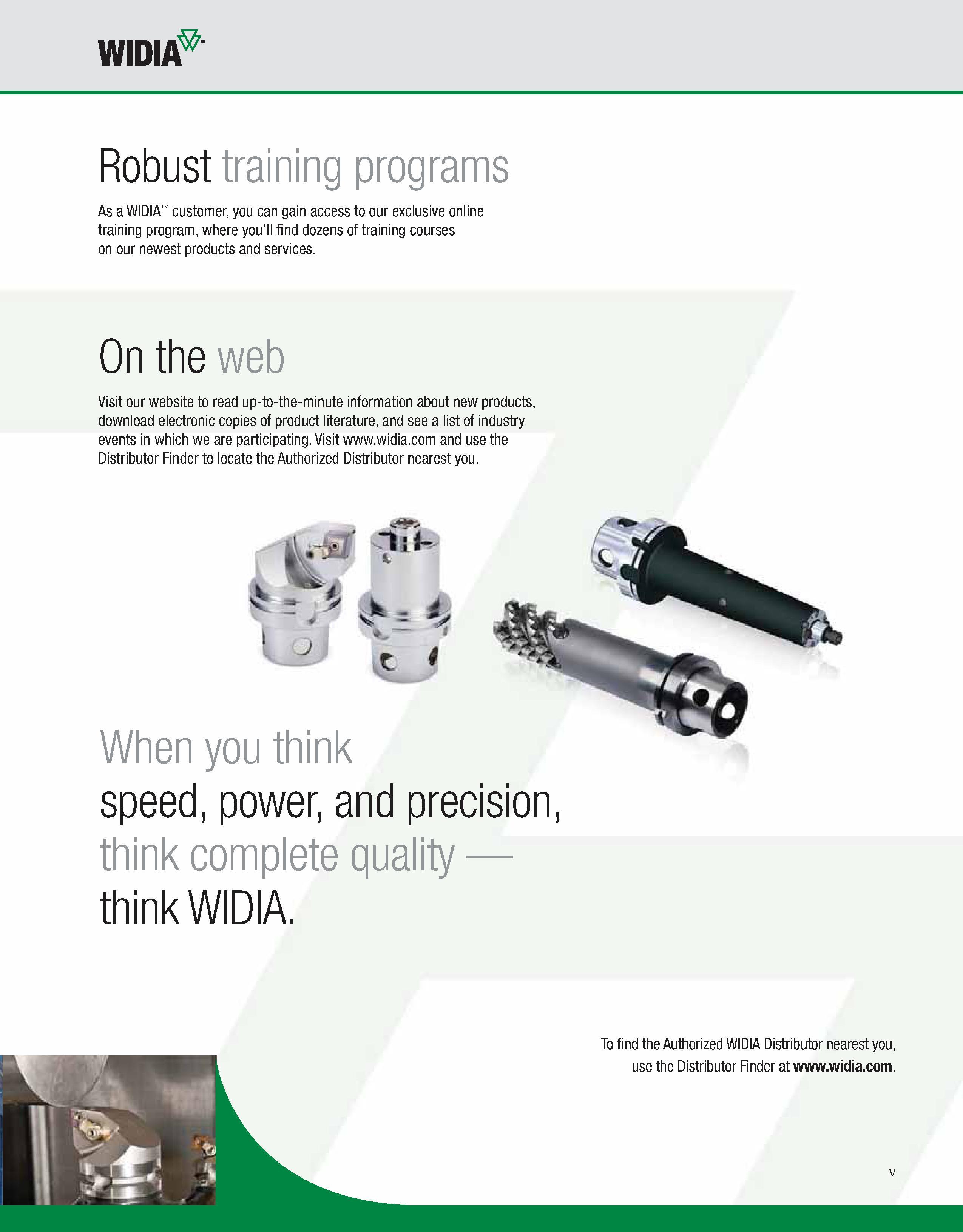 7 WIDIA Robust training programs As a WIDIA customer, you can gain access to our exclusive online training program, where you’ll find dozens of tra Каталог WIDIA 2011 Инструментальная оснастка для металлорежущих станков Вспомогательный инструмент для оборудования Адаптеры Насадки Оправки Патроны Стр. V ENG