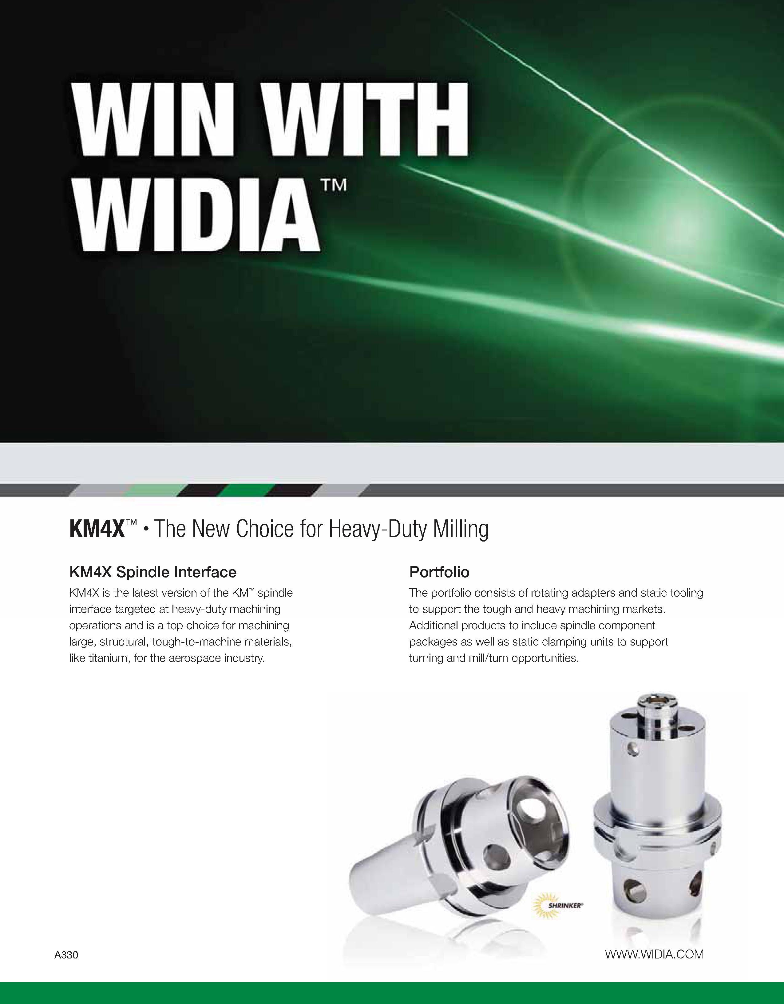 340 WIN WITH WIDIA KM4X The New Choice for Heavy-Duty Milling KM4X Spindle Interface KM4X is the latest version of the KM spindle interface targeted Каталог WIDIA 2011 Инструментальная оснастка для металлорежущих станков Вспомогательный инструмент для оборудования Адаптеры Насадки Оправки Патроны Стр. A330 ENG