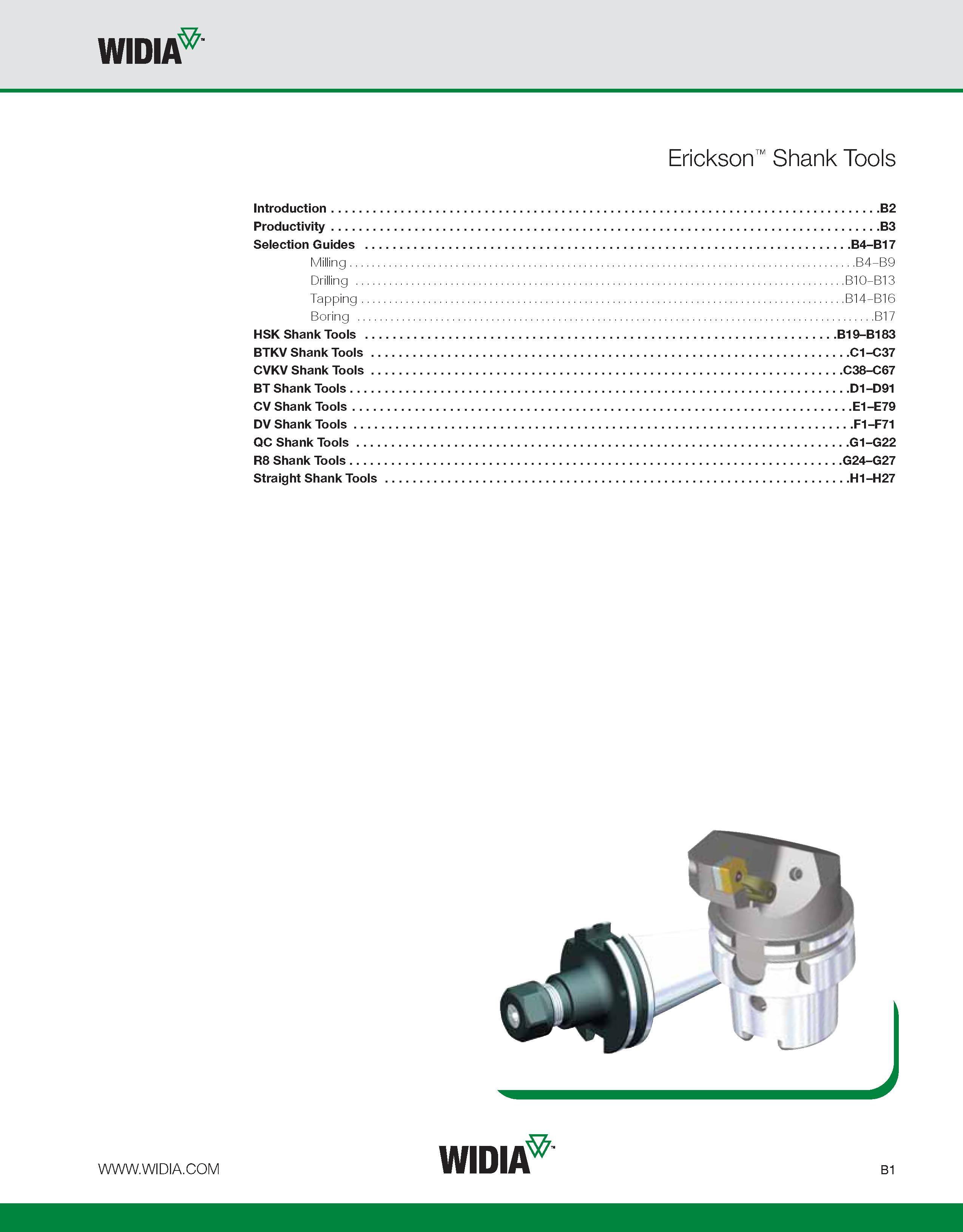 357 WIDIA Erickson Shank Tools Introduction B2 Productivity B3 Selection Guides B4-B17 Milling B4-B9 Drilling B10-B13 Tapping B14-B16 Boring B17 HSK Каталог WIDIA 2011 Инструментальная оснастка для металлорежущих станков Вспомогательный инструмент для оборудования Адаптеры Насадки Оправки Патроны Стр. B1 ENG