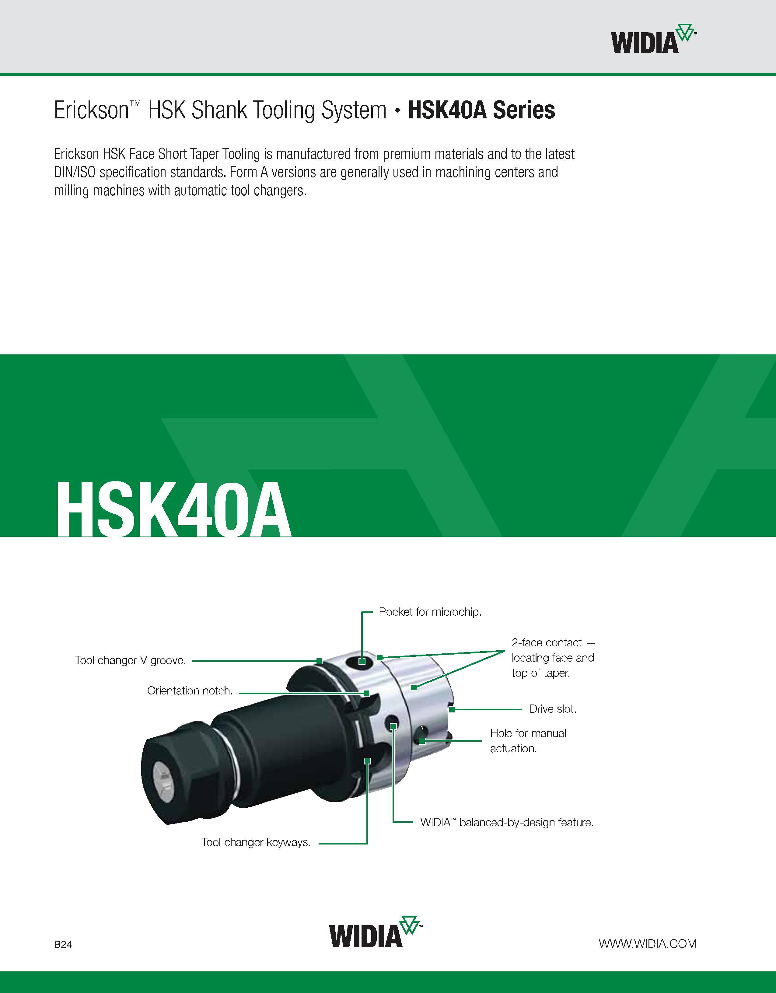 380 WIDIA Erickson HSK Shank Tooling System HSK40A Series Erickson HSK Face Short Taper Tooling is manufactured from premium materials and to the lat Каталог WIDIA 2011 Инструментальная оснастка для металлорежущих станков Вспомогательный инструмент для оборудования Адаптеры Насадки Оправки Патроны Стр. B24 ENG