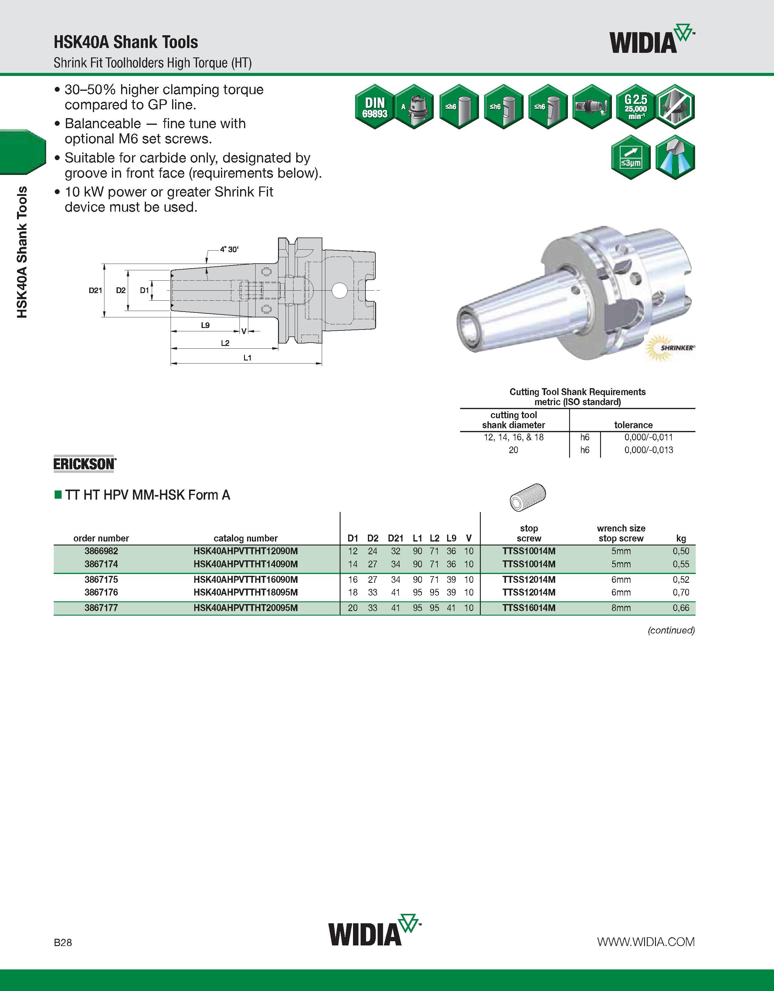 384 HSK40A Shank Tools HSK40A Shank Tools Shrink Fit Toolholders High Torque (HT) WIDIA 30-50% higher clamping torque compared to GP line Balanceable Каталог WIDIA 2011 Инструментальная оснастка для металлорежущих станков Вспомогательный инструмент для оборудования Адаптеры Насадки Оправки Патроны Стр. B28 ENG