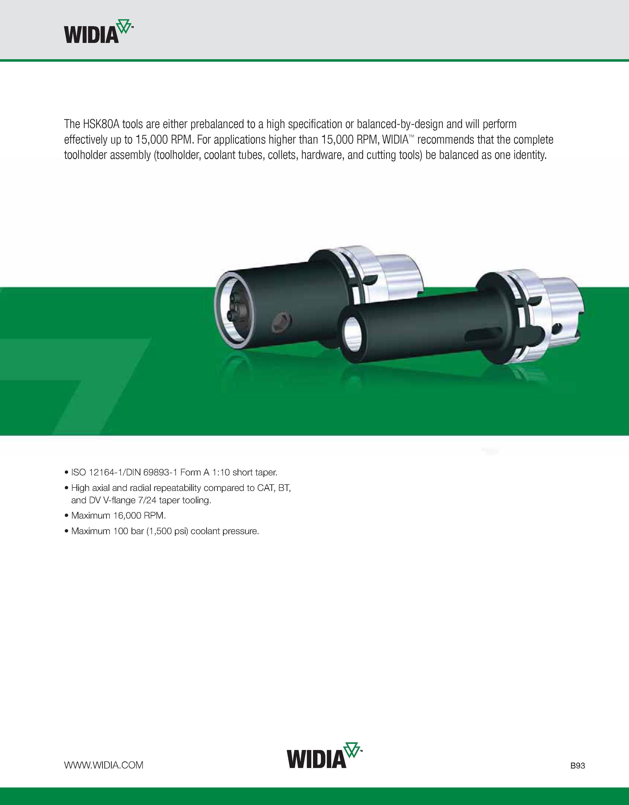 449 WIDIA The HSK80A tools are either prebalanced to a high specification or balanced-by-design and will perform effectively up to 15,000 RPM For app Каталог WIDIA 2011 Инструментальная оснастка для металлорежущих станков Вспомогательный инструмент для оборудования Адаптеры Насадки Оправки Патроны Стр. B93 ENG