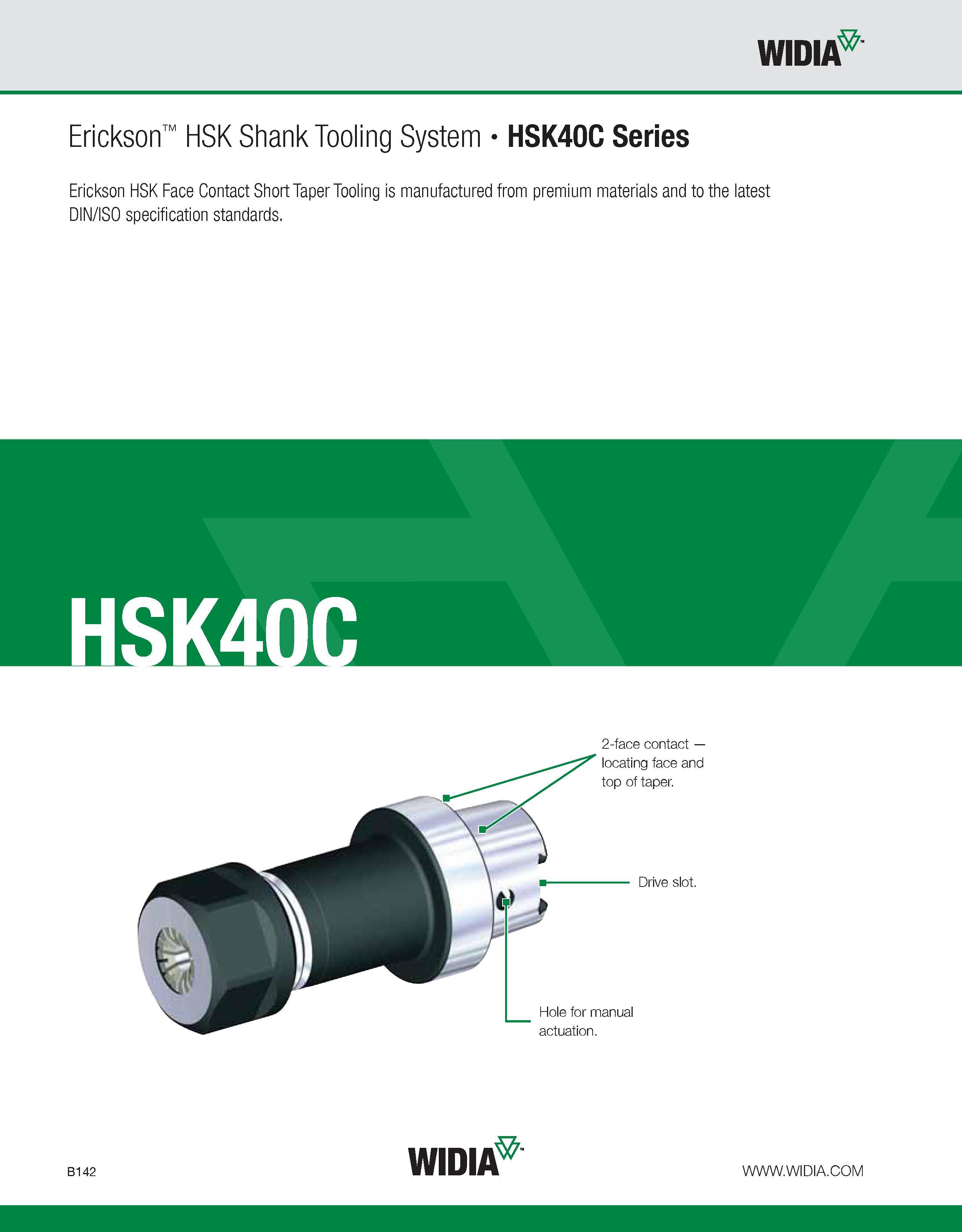 498 WIDIA Erickson HSK Shank Tooling System HSK40C Series Erickson HSK Face Contact Short Taper Tooling is manufactured from premium materials and to Каталог WIDIA 2011 Инструментальная оснастка для металлорежущих станков Вспомогательный инструмент для оборудования Адаптеры Насадки Оправки Патроны Стр. B142 ENG