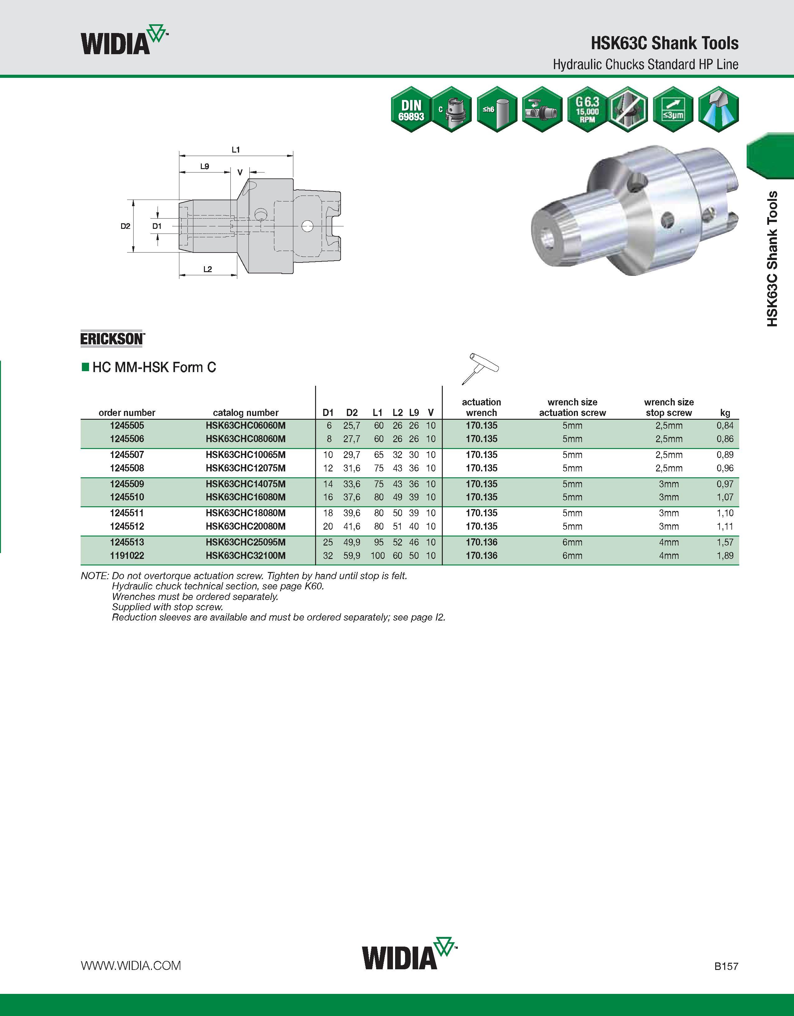 513 WIDIA HSK63C Shank Tools Hydraulic Chucks Standard HP Line ERICKSON NOTE: Do not overtorque actuation screw Tighten by hand until stop is felt Hy Каталог WIDIA 2011 Инструментальная оснастка для металлорежущих станков Вспомогательный инструмент для оборудования Адаптеры Насадки Оправки Патроны Стр. B157 ENG