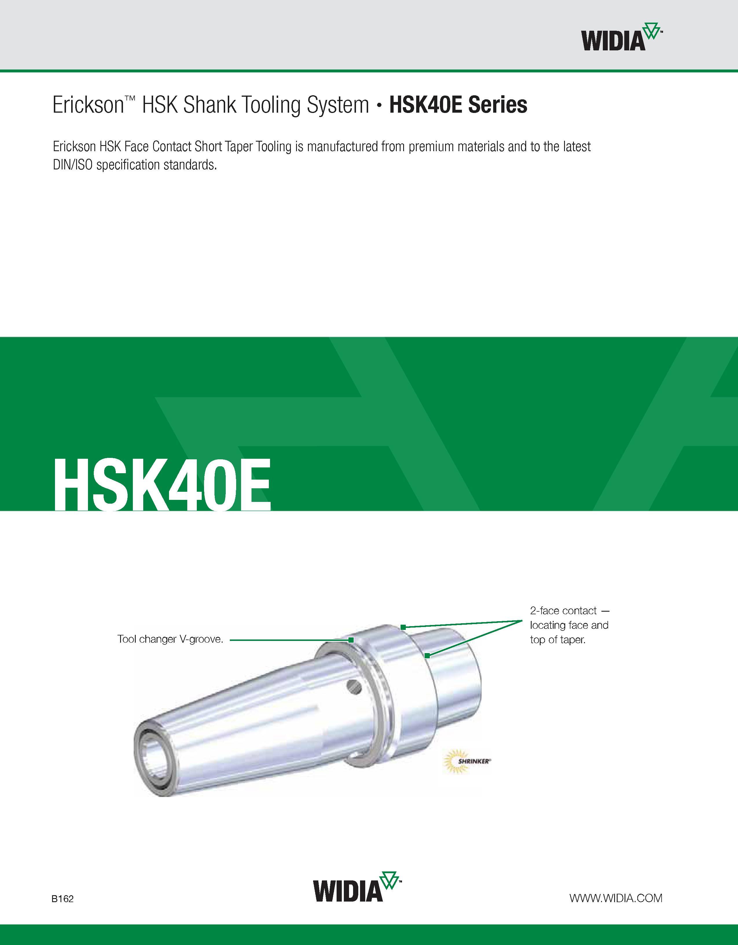 518 WIDIA Erickson HSK Shank Tooling System HSK40E Series Erickson HSK Face Contact Short Taper Tooling is manufactured from premium materials and to Каталог WIDIA 2011 Инструментальная оснастка для металлорежущих станков Вспомогательный инструмент для оборудования Адаптеры Насадки Оправки Патроны Стр. B162 ENG