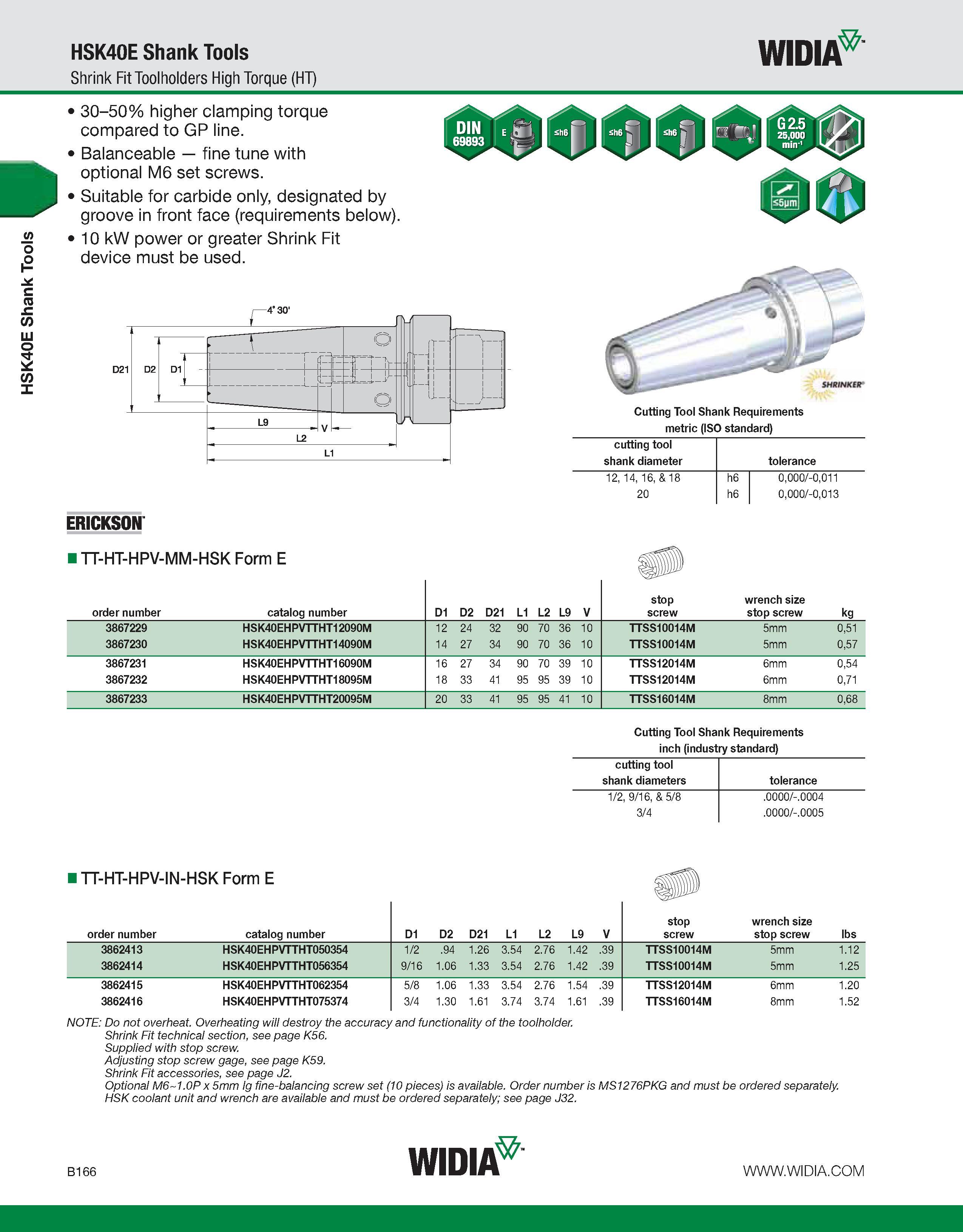 522 HSK40E Shank Tools HSK40E Shank Tools Shrink Fit Toolholders High Torque (HT) WIDIA 30-50% higher clamping torque compared to GP line Balanceable Каталог WIDIA 2011 Инструментальная оснастка для металлорежущих станков Вспомогательный инструмент для оборудования Адаптеры Насадки Оправки Патроны Стр. B166 ENG