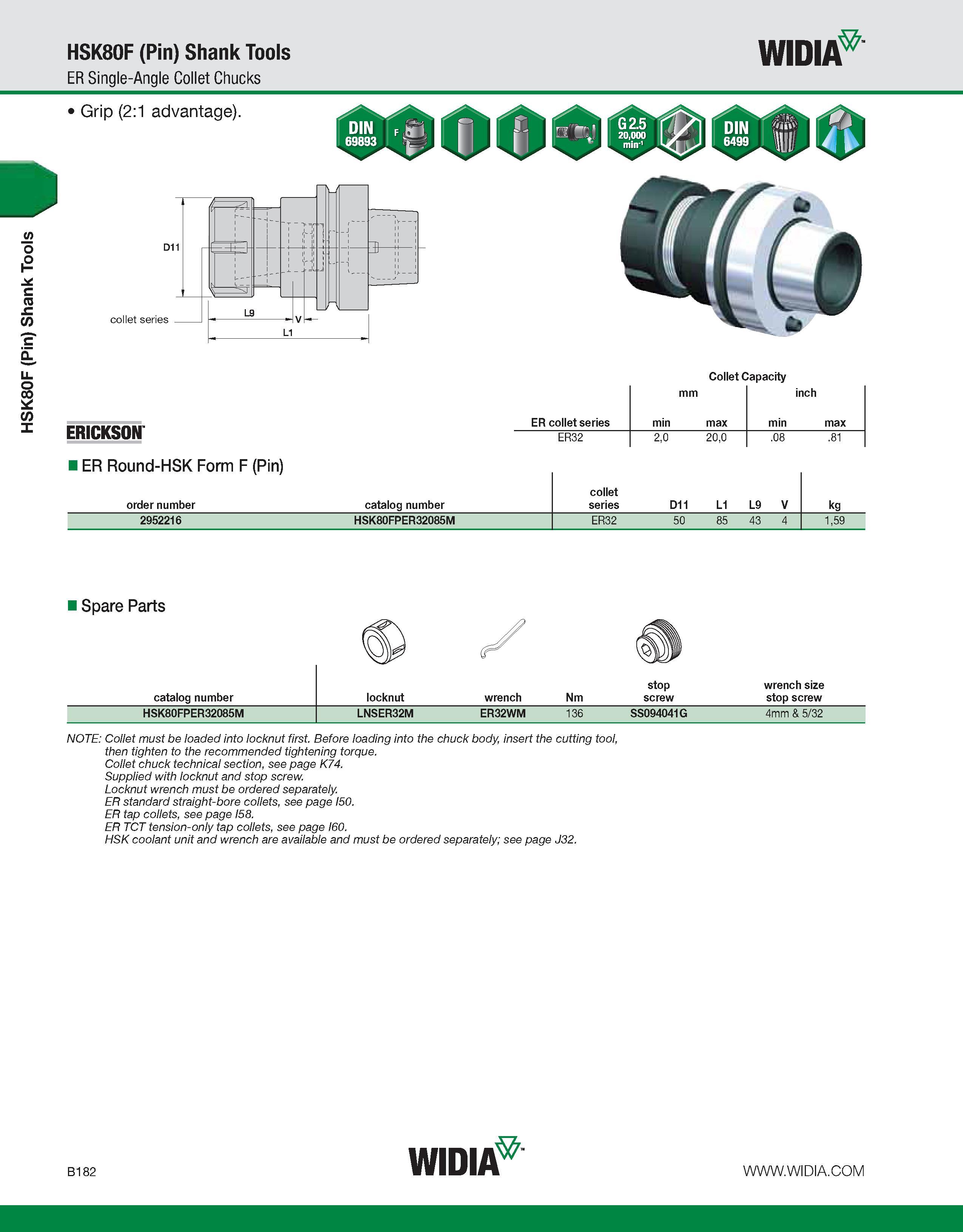 538 HSK80F (Pin) Shank Tools HSK80F (Pin) Shank Tools ER Single-Angle Collet Chucks WIDIA Grip (2:1 advantage) collet series L9 71 1 ERICKSON ER Roun Каталог WIDIA 2011 Инструментальная оснастка для металлорежущих станков Вспомогательный инструмент для оборудования Адаптеры Насадки Оправки Патроны Стр. B182 ENG
