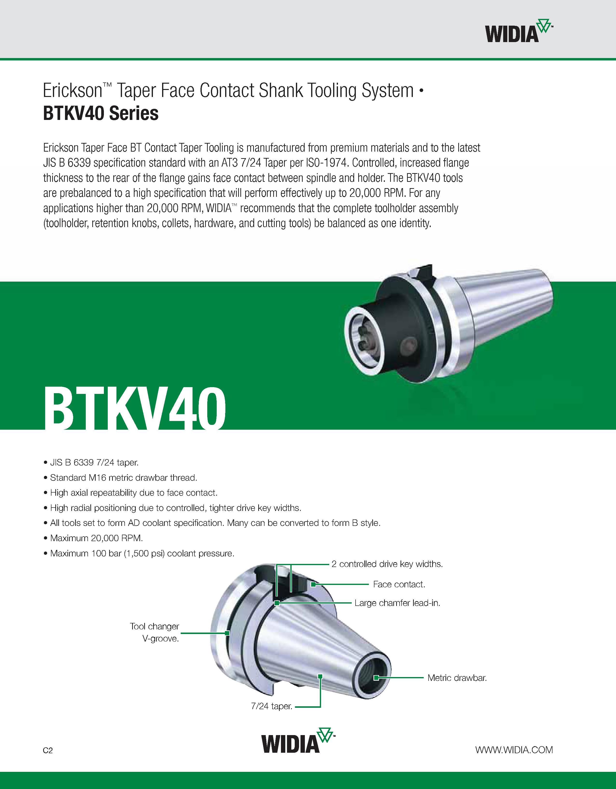 542 WIDIA Erickson Taper Face Contact Shank Tooling System BTKV40 Series Erickson Taper Face BT Contact Taper Tooling is manufactured from premium ma Каталог WIDIA 2011 Инструментальная оснастка для металлорежущих станков Вспомогательный инструмент для оборудования Адаптеры Насадки Оправки Патроны Стр. C2 ENG