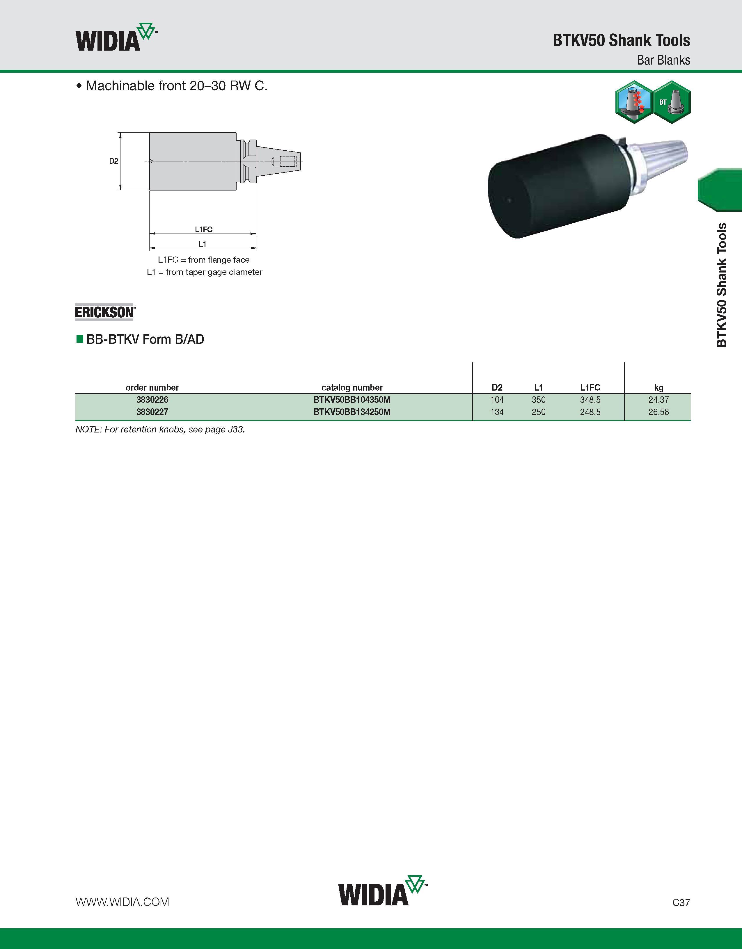 577 WIDIA Machinable front 20-30 RW C D2 L1FC L1FC = from flange face L1 = from taper gage diameter ERICKSON IBB-BTKV Form B/AD BTKV50 Shank Tools Ba Каталог WIDIA 2011 Инструментальная оснастка для металлорежущих станков Вспомогательный инструмент для оборудования Адаптеры Насадки Оправки Патроны Стр. C37 ENG
