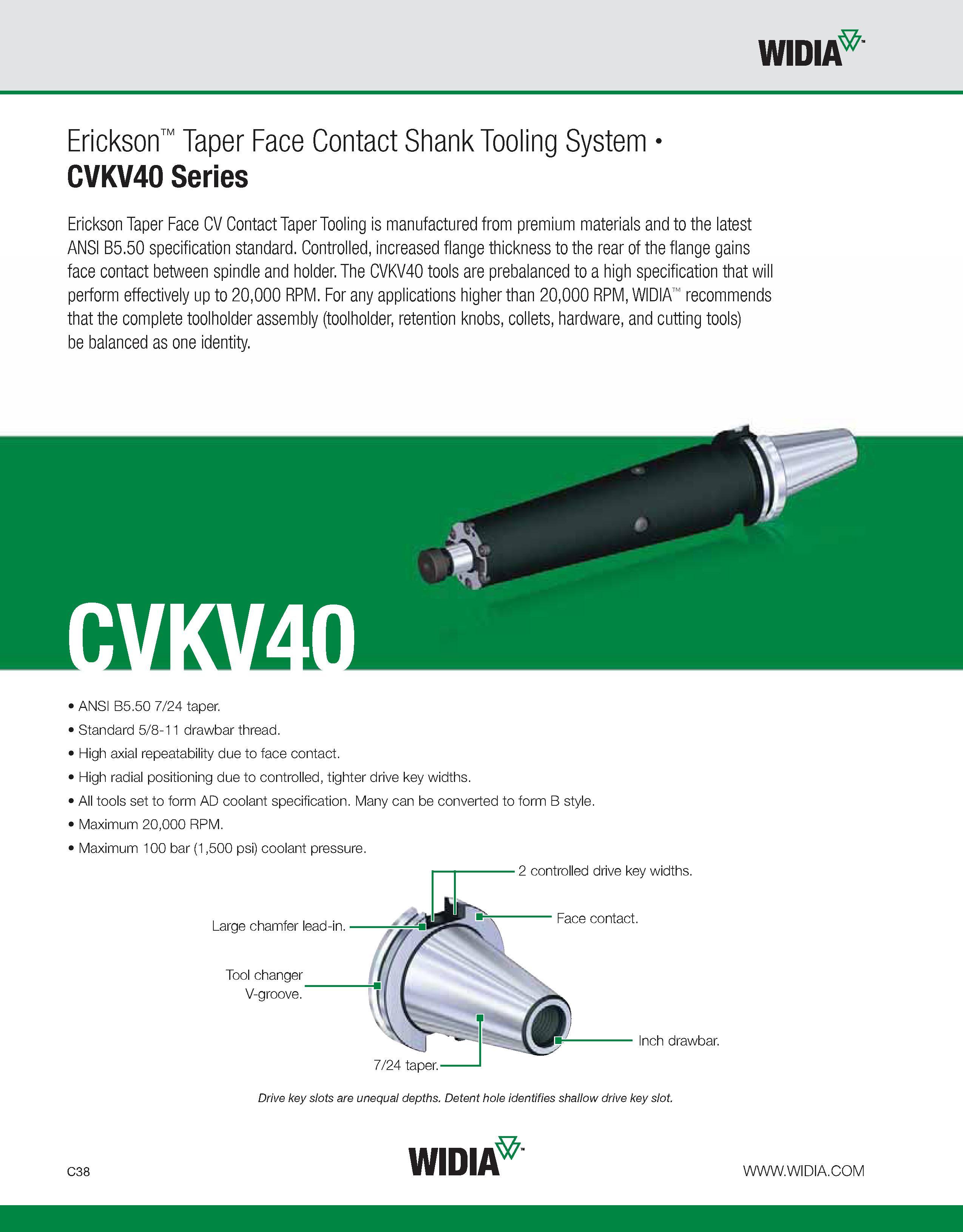 578 WIDIA Erickson Taper Face Contact Shank Tooling System CVKV40 Series Erickson Taper Face CV Contact Taper Tooling is manufactured from premium ma Каталог WIDIA 2011 Инструментальная оснастка для металлорежущих станков Вспомогательный инструмент для оборудования Адаптеры Насадки Оправки Патроны Стр. C38 ENG