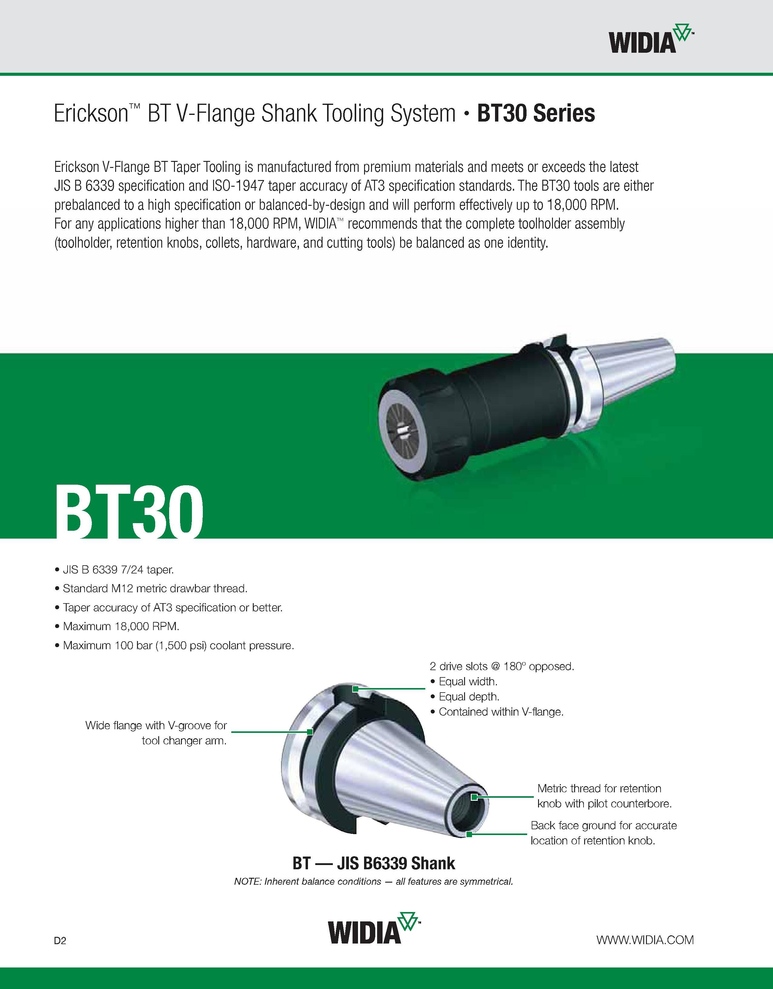 610 WIDIA Erickson BT V-Flange Shank Tooling System BT30 Series Erickson V-Flange BT Taper Tooling is manufactured from premium materials and meets o Каталог WIDIA 2011 Инструментальная оснастка для металлорежущих станков Вспомогательный инструмент для оборудования Адаптеры Насадки Оправки Патроны Стр. D2 ENG