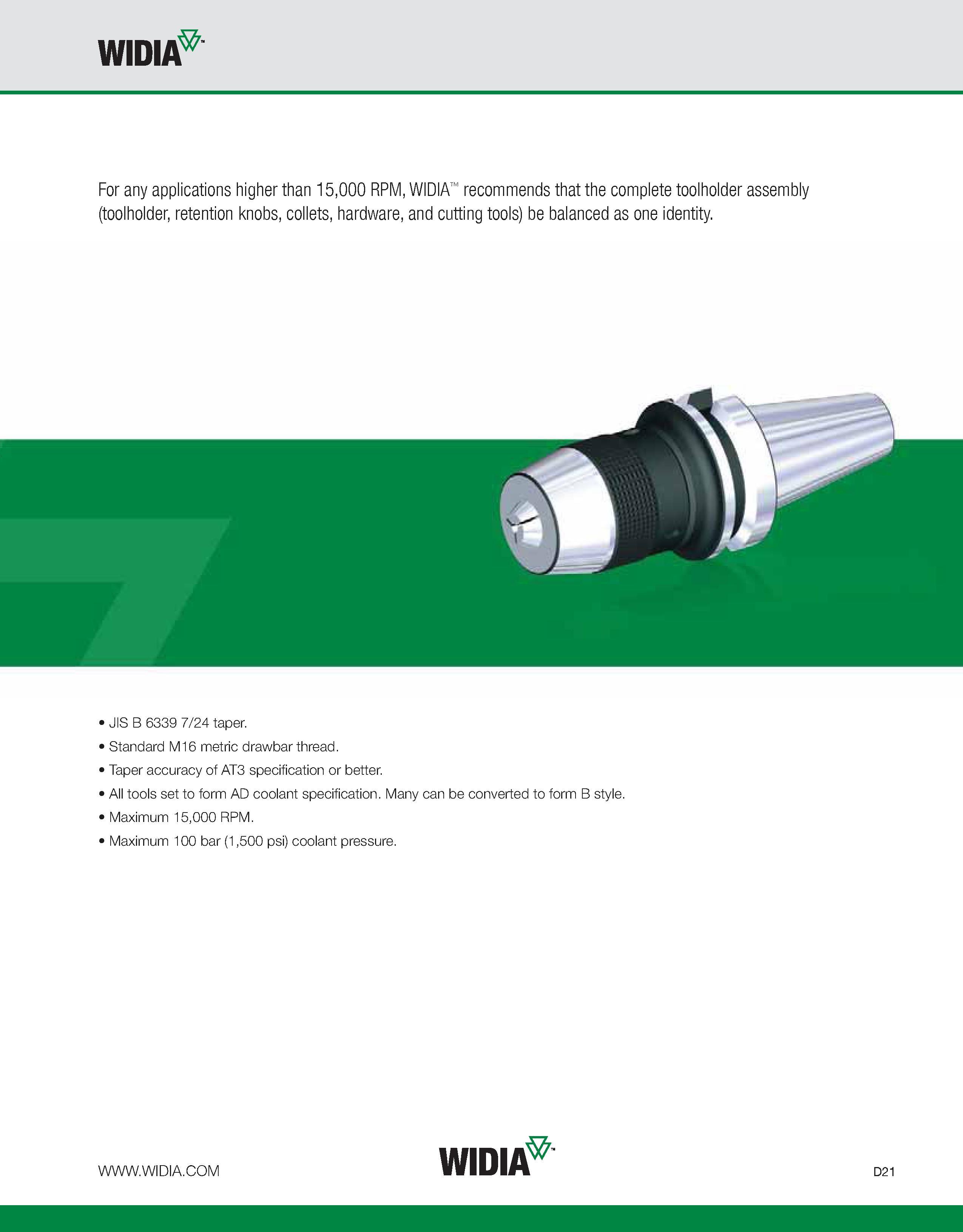 629 WIDIA For any applications higher than 15,000 RPM, WIDIA recommends that the complete toolholder assembly (toolholder, retention knobs, collets, Каталог WIDIA 2011 Инструментальная оснастка для металлорежущих станков Вспомогательный инструмент для оборудования Адаптеры Насадки Оправки Патроны Стр. D21 ENG