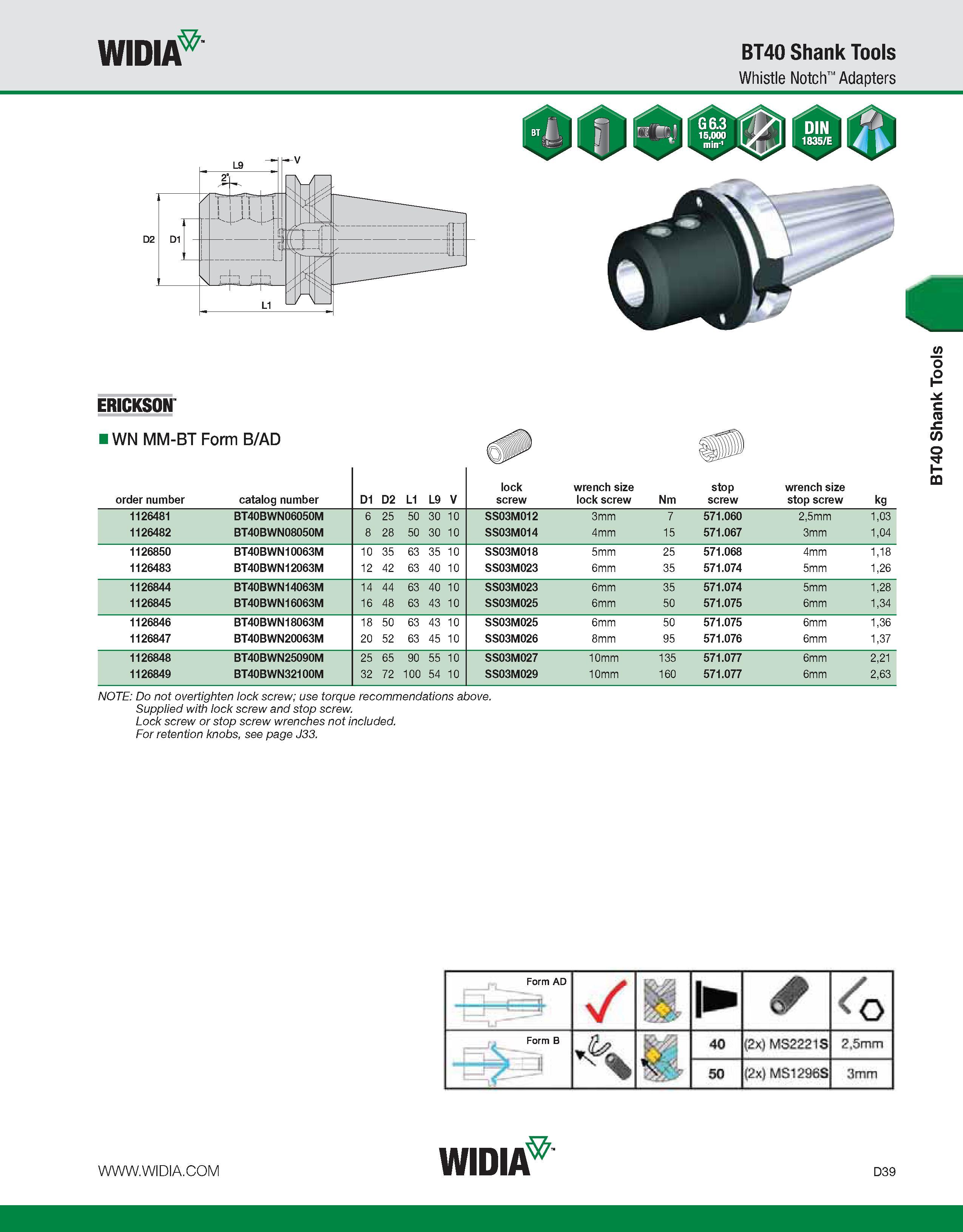 647 WIDIA BT40 Shank Tools Whistle Notch Adapters ERICKSON IWN MM-BT Form B/AD NOTE: Do not overtighten lock screw; use torque recommendations above Каталог WIDIA 2011 Инструментальная оснастка для металлорежущих станков Вспомогательный инструмент для оборудования Адаптеры Насадки Оправки Патроны Стр. D39 ENG