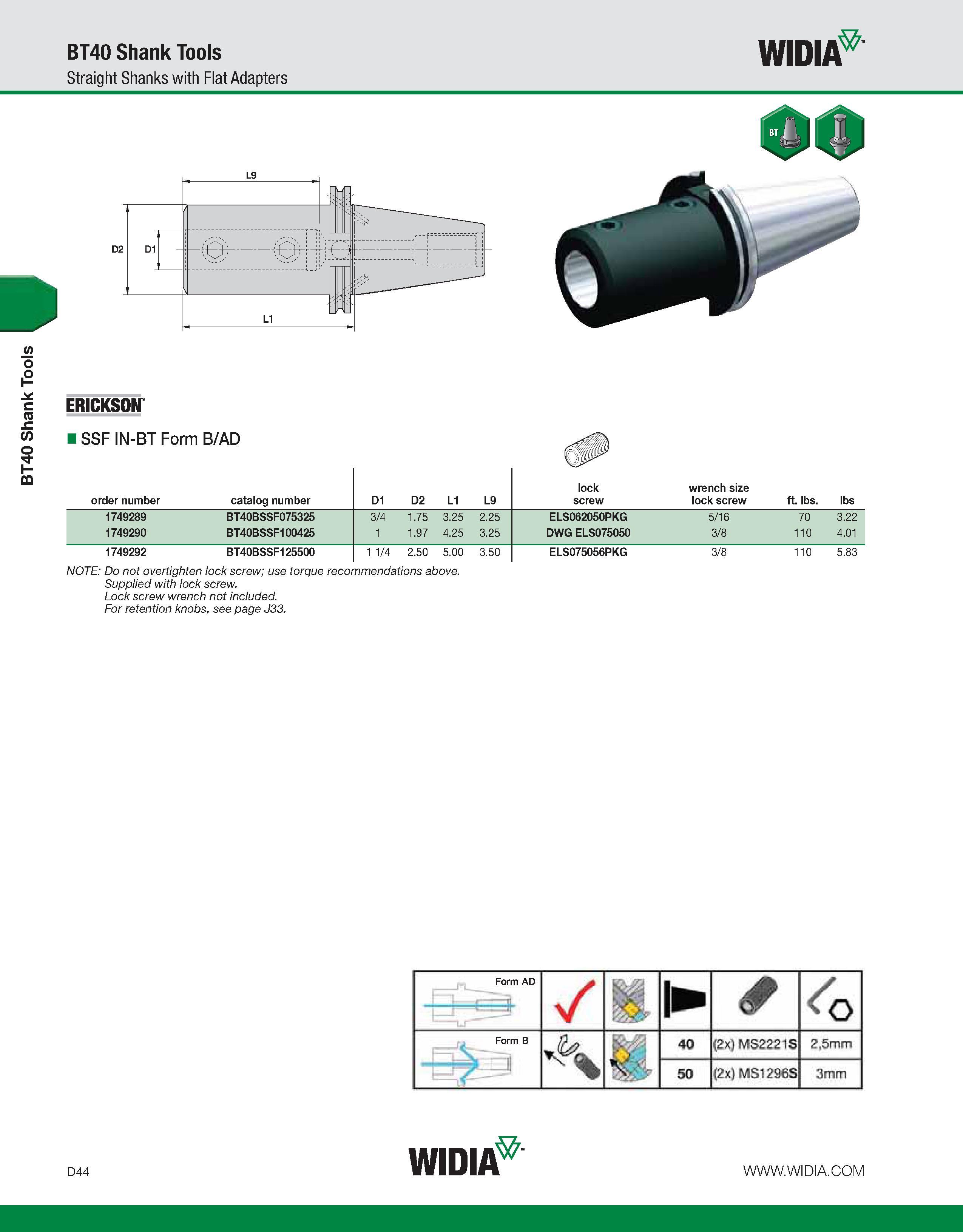 652 BT40 Shank Tools BT40 Shank Tools Straight Shanks with Flat Adapters WIDIA ERICKSON SSF IN-BT Form B/AD order number catalog number D1 D2 L1 L9 l Каталог WIDIA 2011 Инструментальная оснастка для металлорежущих станков Вспомогательный инструмент для оборудования Адаптеры Насадки Оправки Патроны Стр. D44 ENG